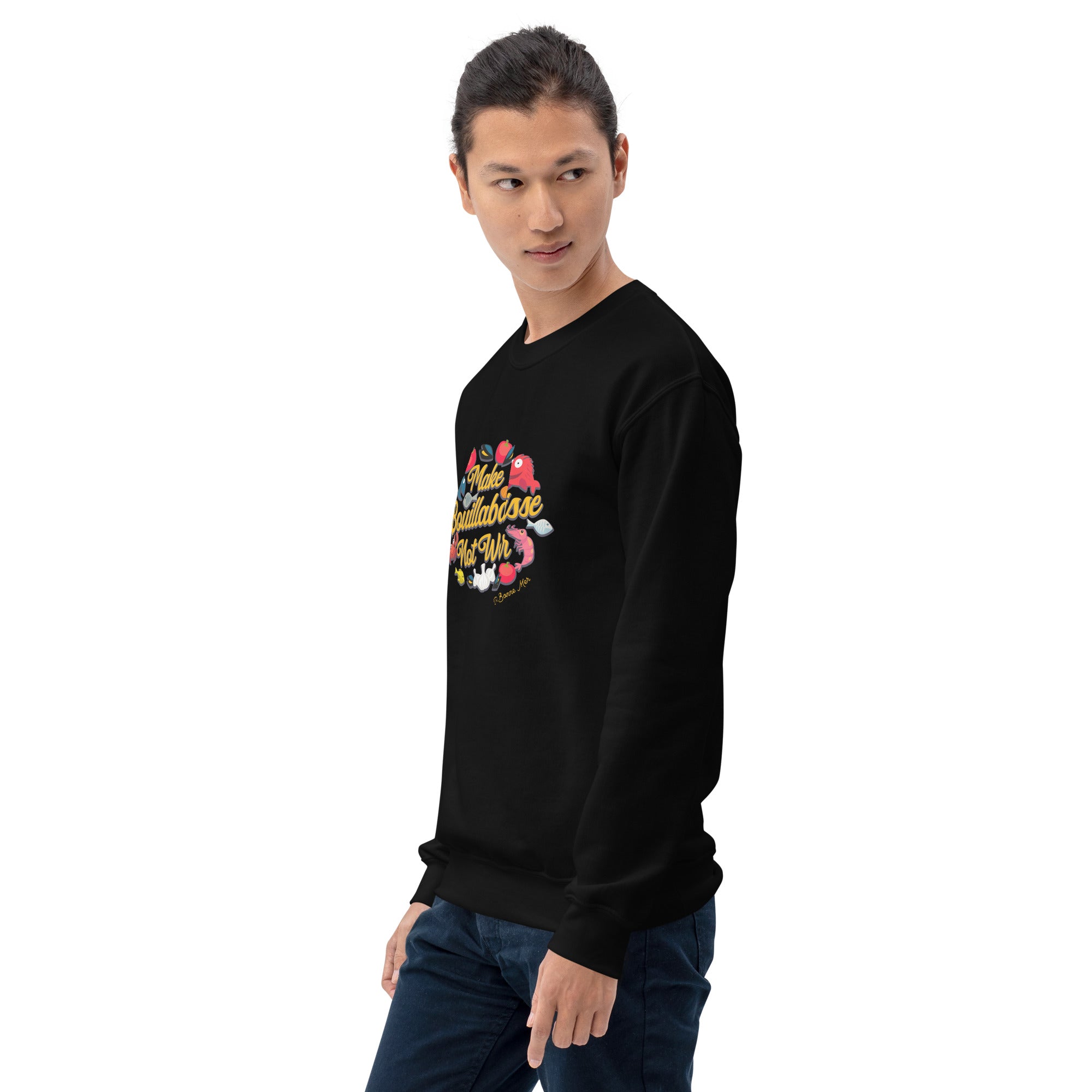 Unisex Sweatshirt Make Bouillabaisse Not War on dark colors