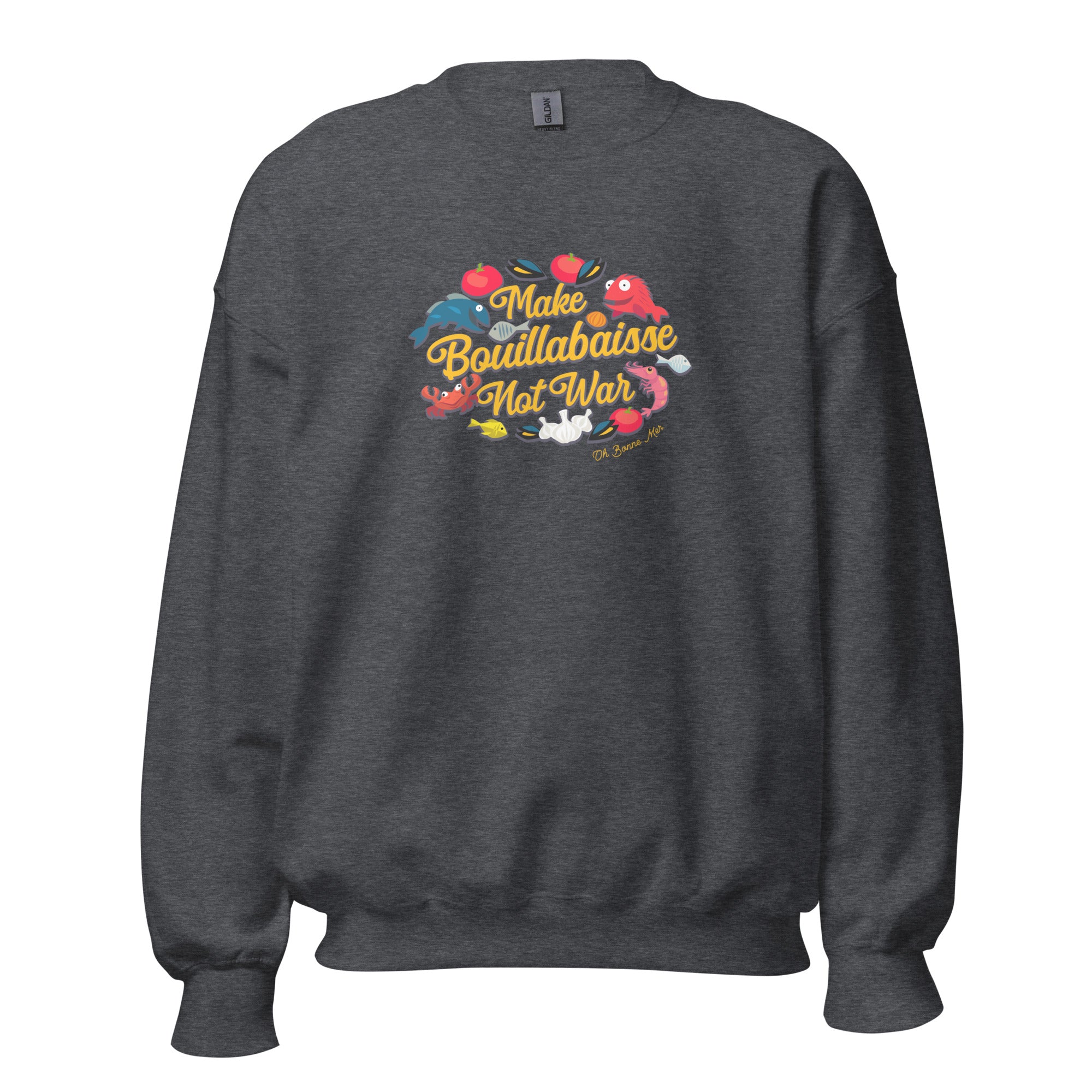 Unisex Sweatshirt Make Bouillabaisse Not War on dark colors