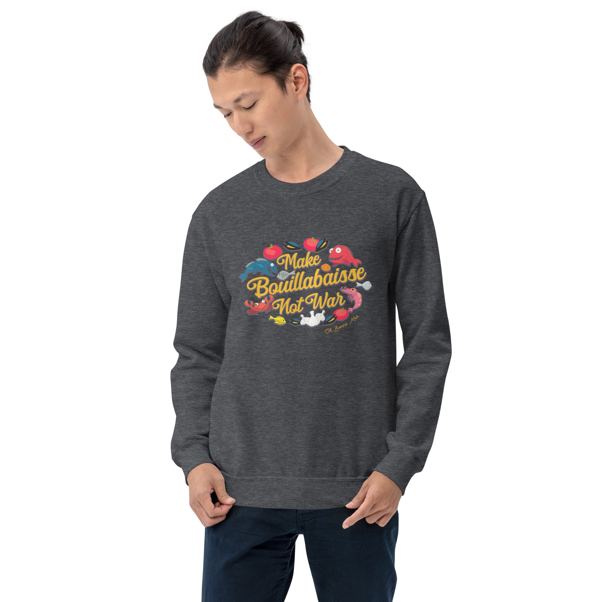 Unisex Sweatshirt Make Bouillabaisse Not War on dark colors