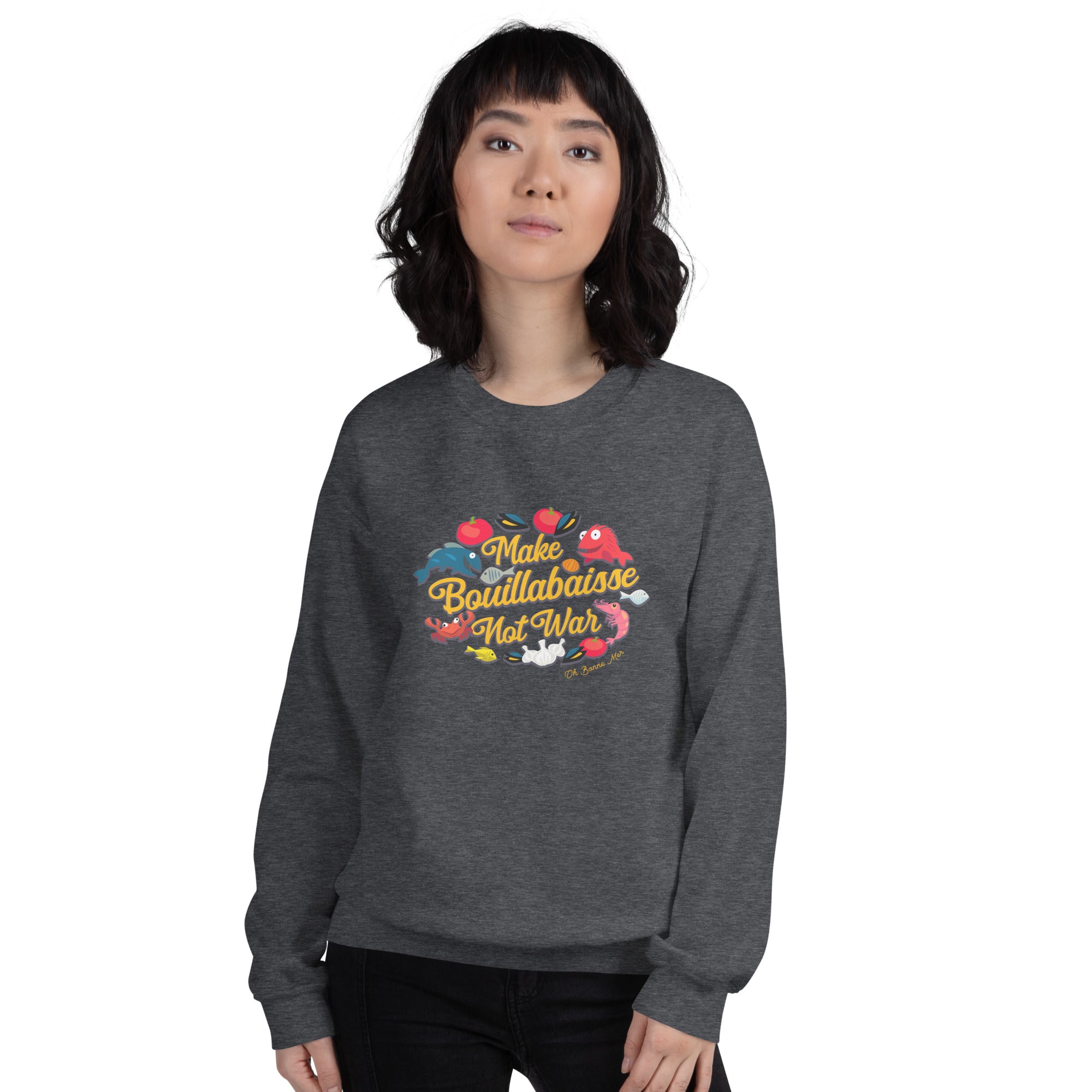 Unisex Sweatshirt Make Bouillabaisse Not War on dark colors