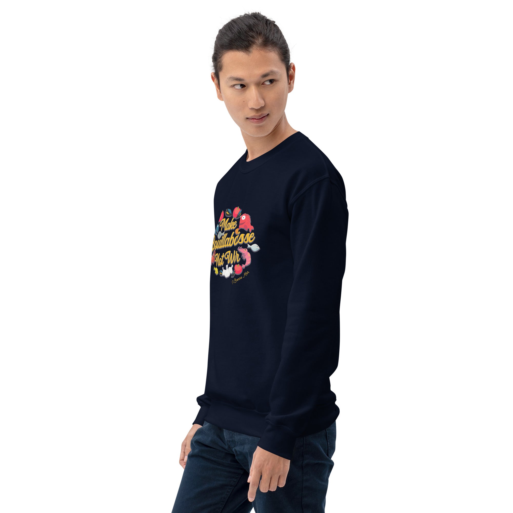 Unisex Sweatshirt Make Bouillabaisse Not War on dark colors