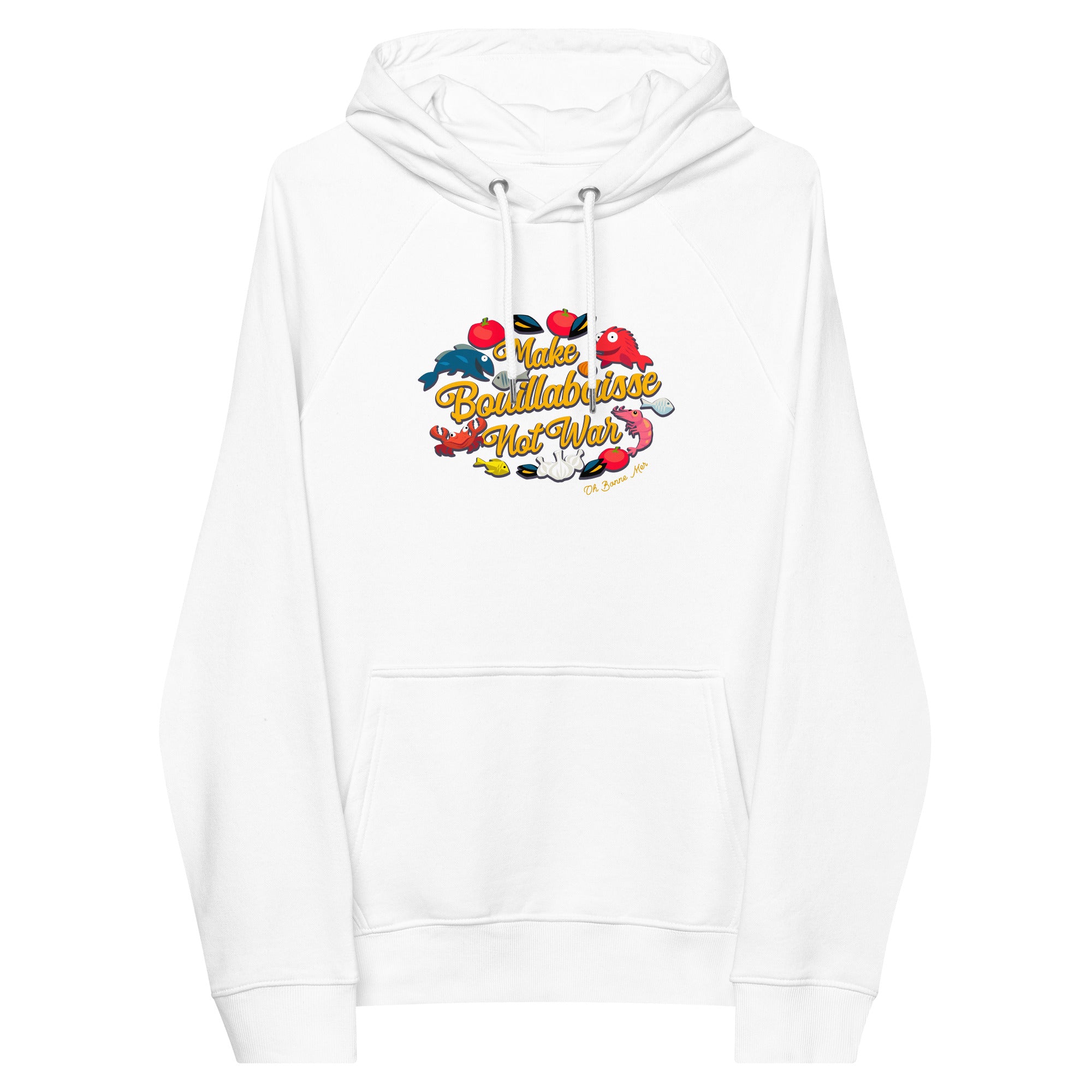 Sweat à capuche écologique Raglan unisexe Make Bouillabaisse Not War Oh Bonne Mer