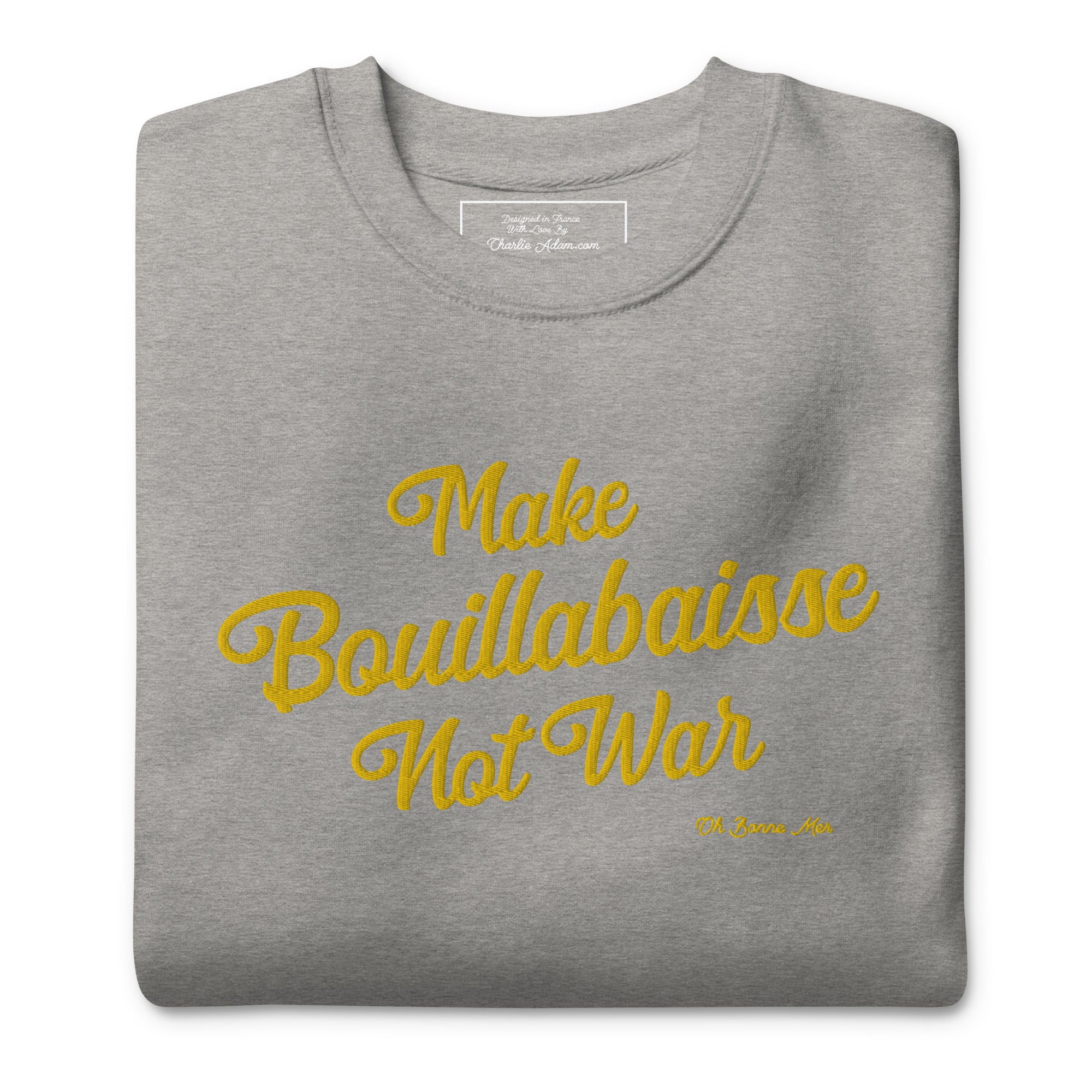 Sweatshirt premium unisexe Make Bouillabaisse Not War grand motif brodé