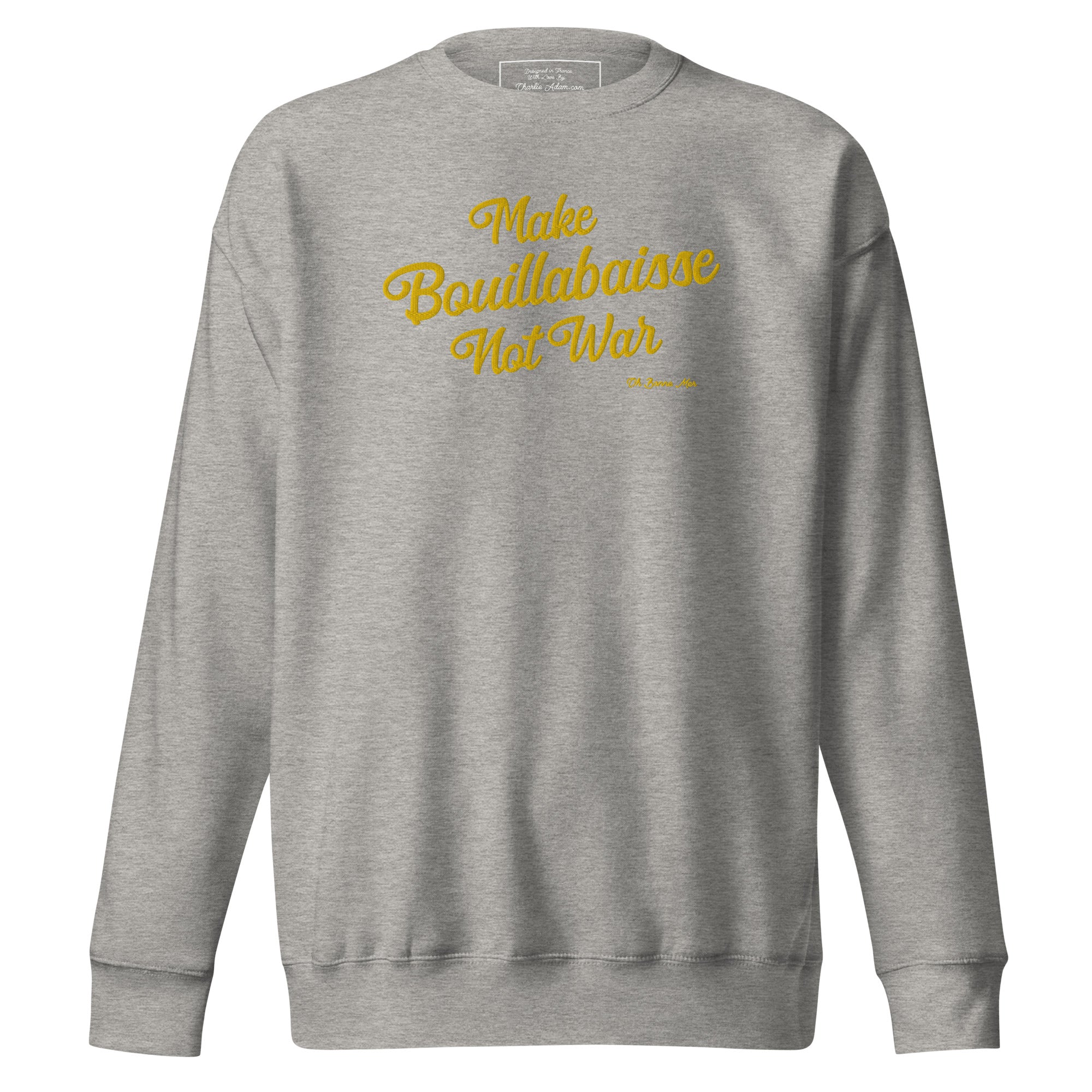 Sweatshirt premium unisexe Make Bouillabaisse Not War grand motif brodé