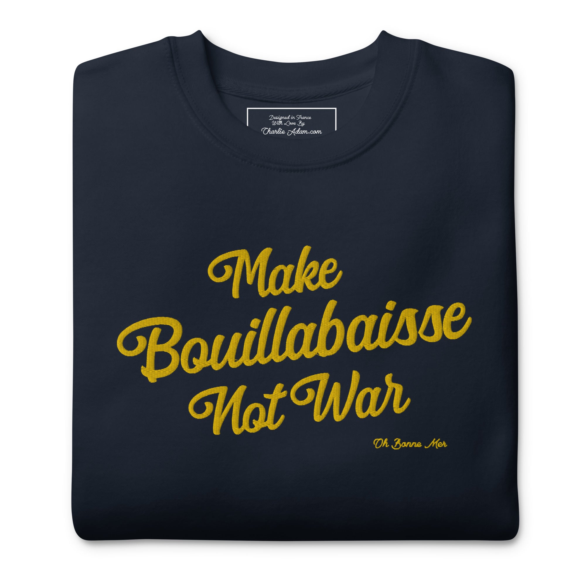 Sweatshirt premium unisexe Make Bouillabaisse Not War grand motif brodé