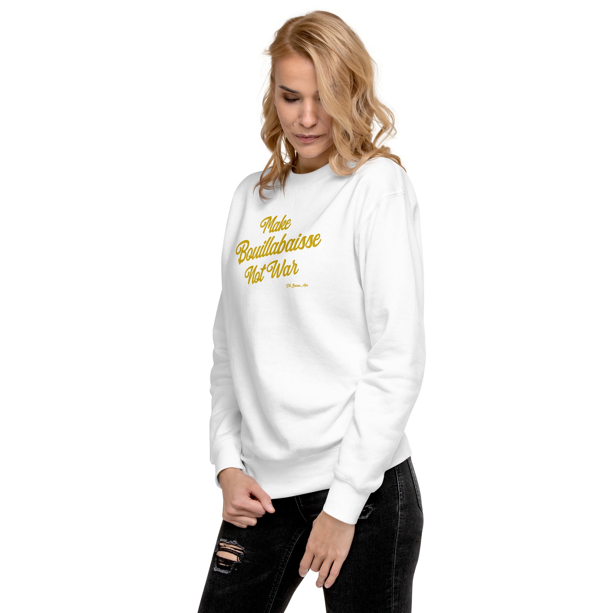 Sweatshirt premium unisexe Make Bouillabaisse Not War grand motif brodé