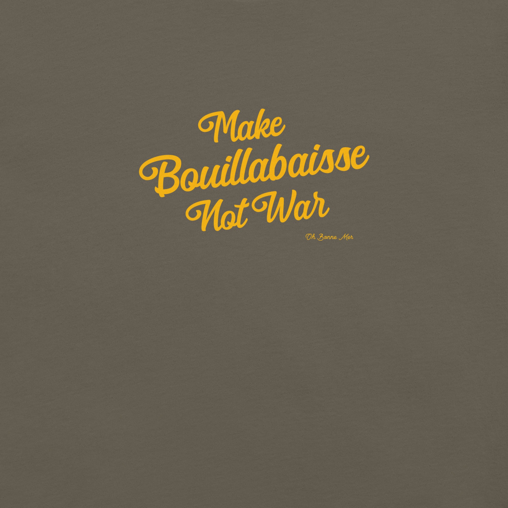 Unisex t-shirt Make Bouillabaisse Not War Text Only on greens