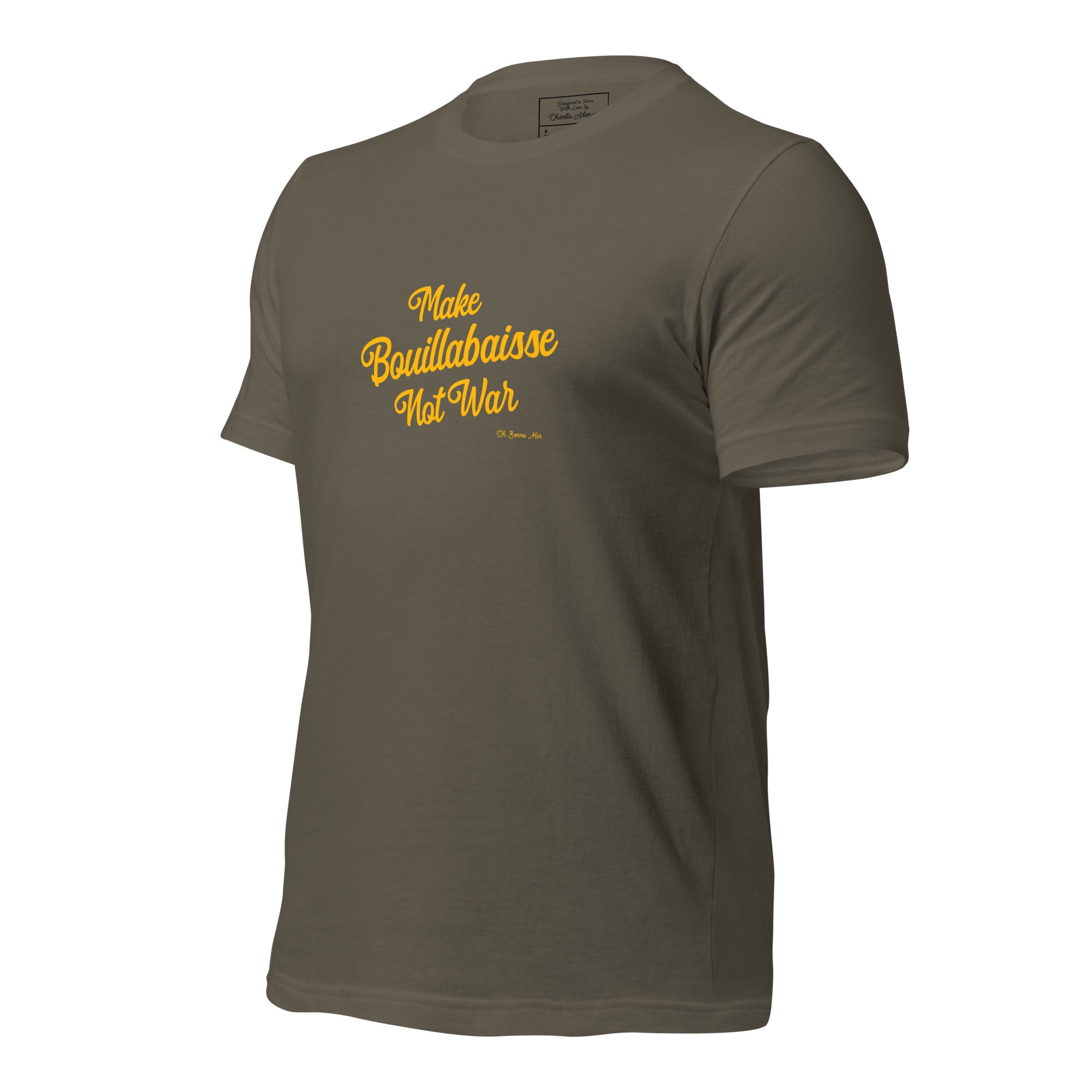 Unisex t-shirt Make Bouillabaisse Not War Text Only on greens