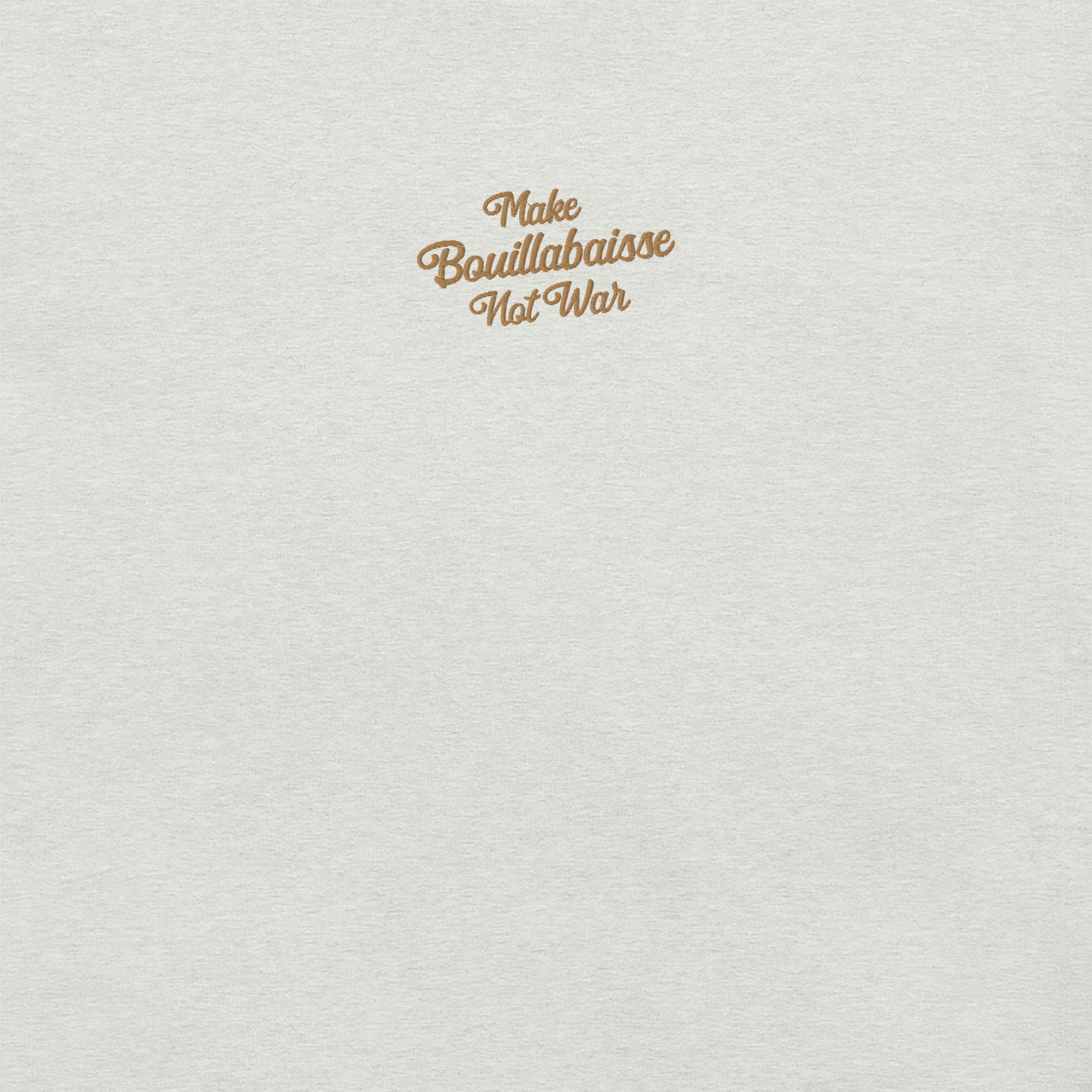 Unisex t-shirt Make Bouillabaisse Not War Text Only old gold embroidered pattern on light heather colors