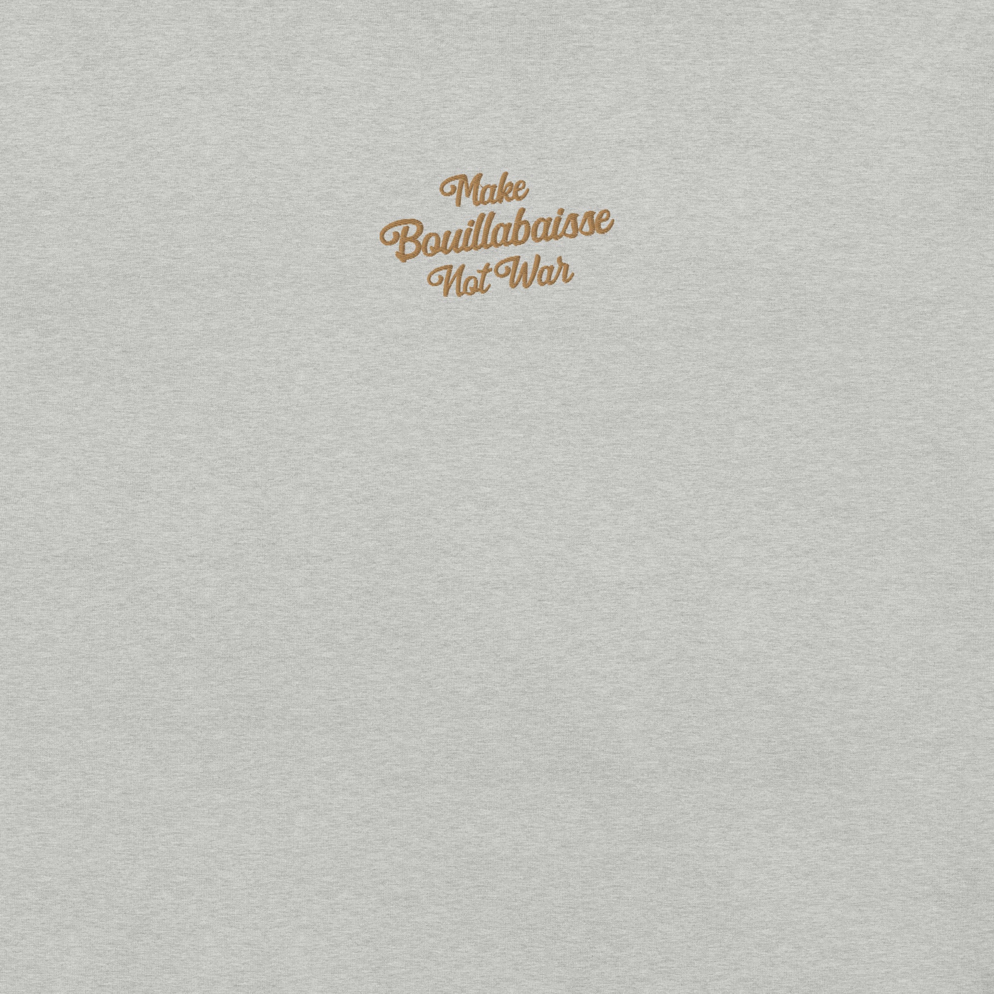 Unisex t-shirt Make Bouillabaisse Not War Text Only old gold embroidered pattern on light heather colors