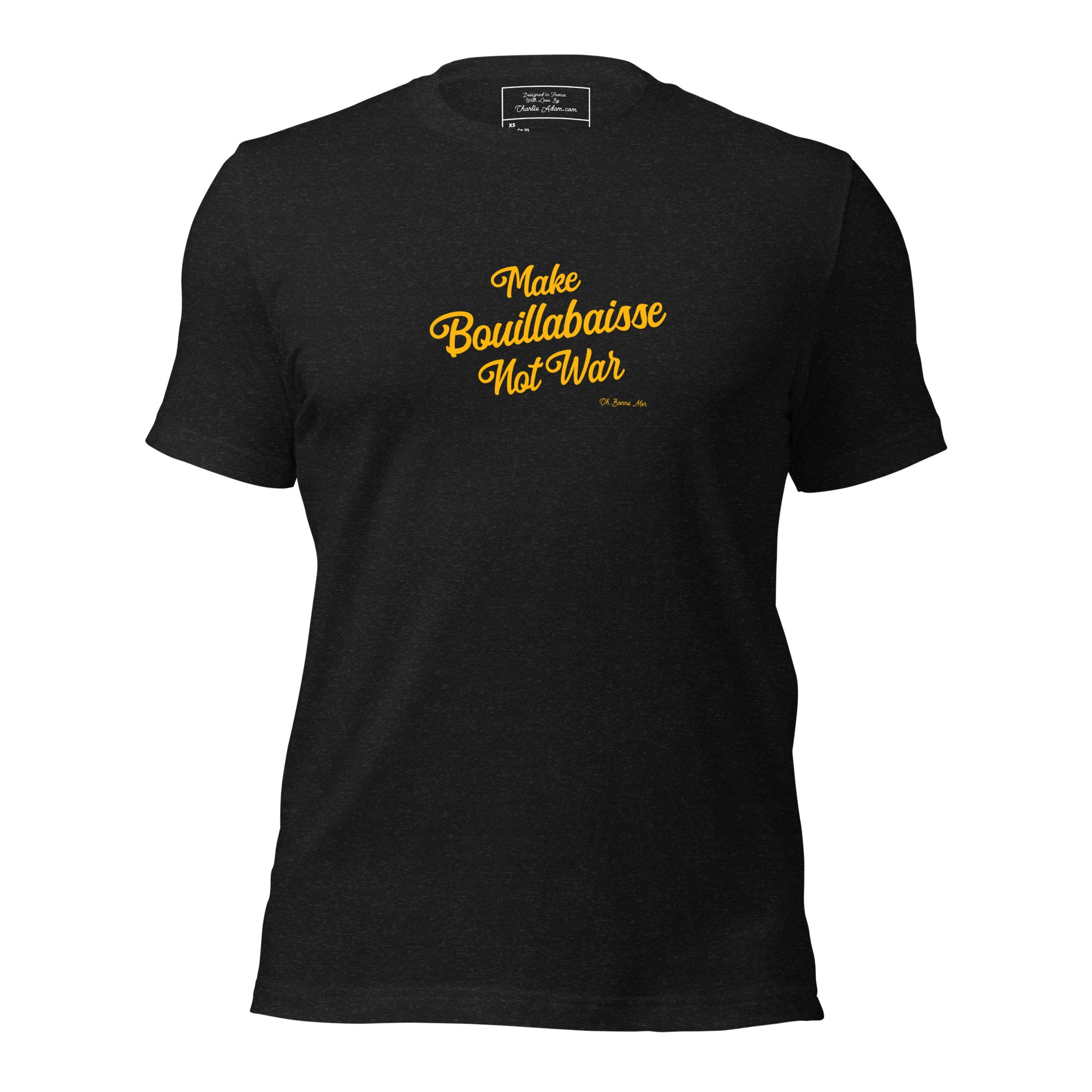 Unisex t-shirt Make Bouillabaisse Not War Text Only on dark heather colors