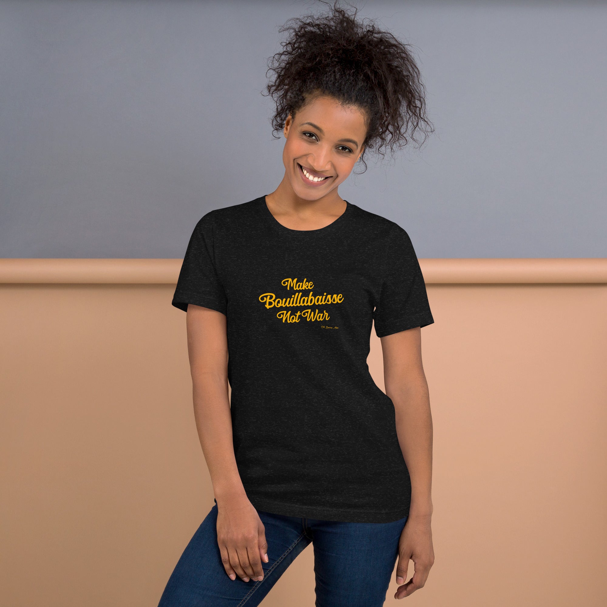 Unisex t-shirt Make Bouillabaisse Not War Text Only on dark heather colors