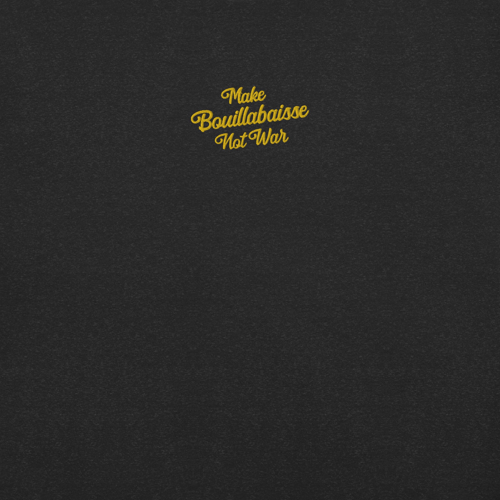 Unisex t-shirt Make Bouillabaisse Not War Text Only gold embroidered pattern on dark heather colors