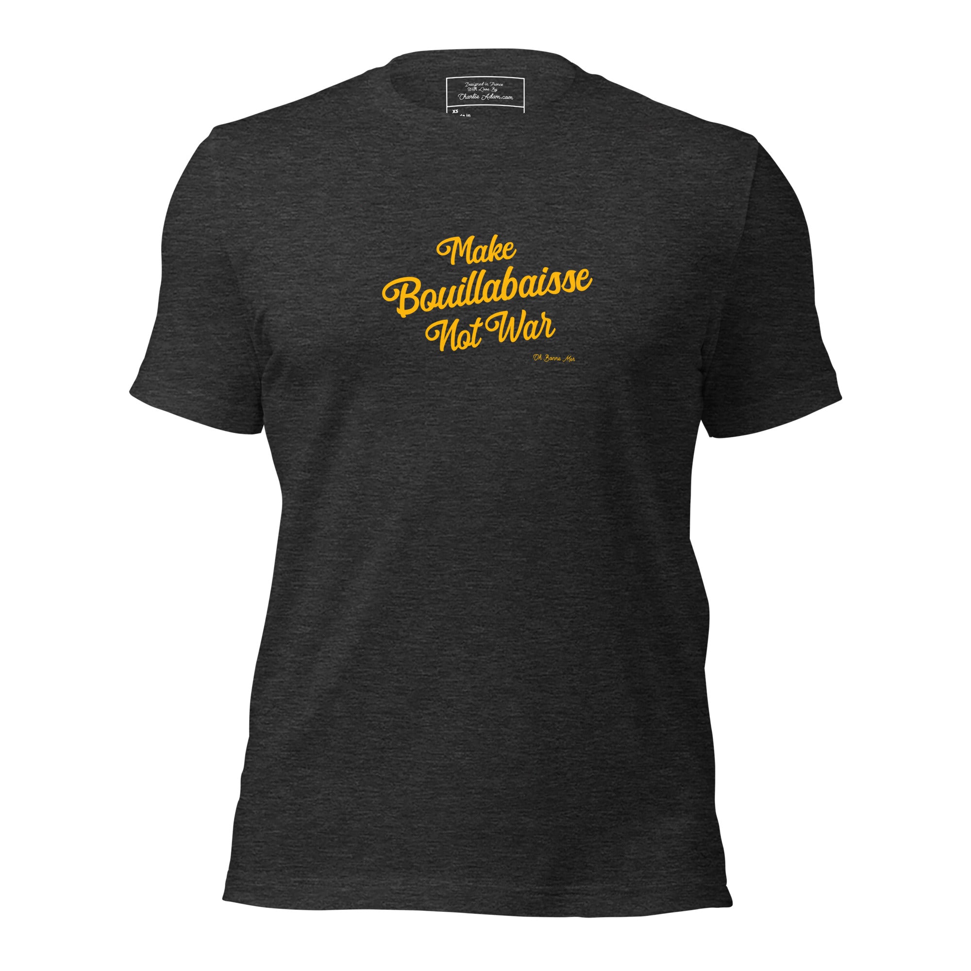 Unisex t-shirt Make Bouillabaisse Not War Text Only on dark heather colors