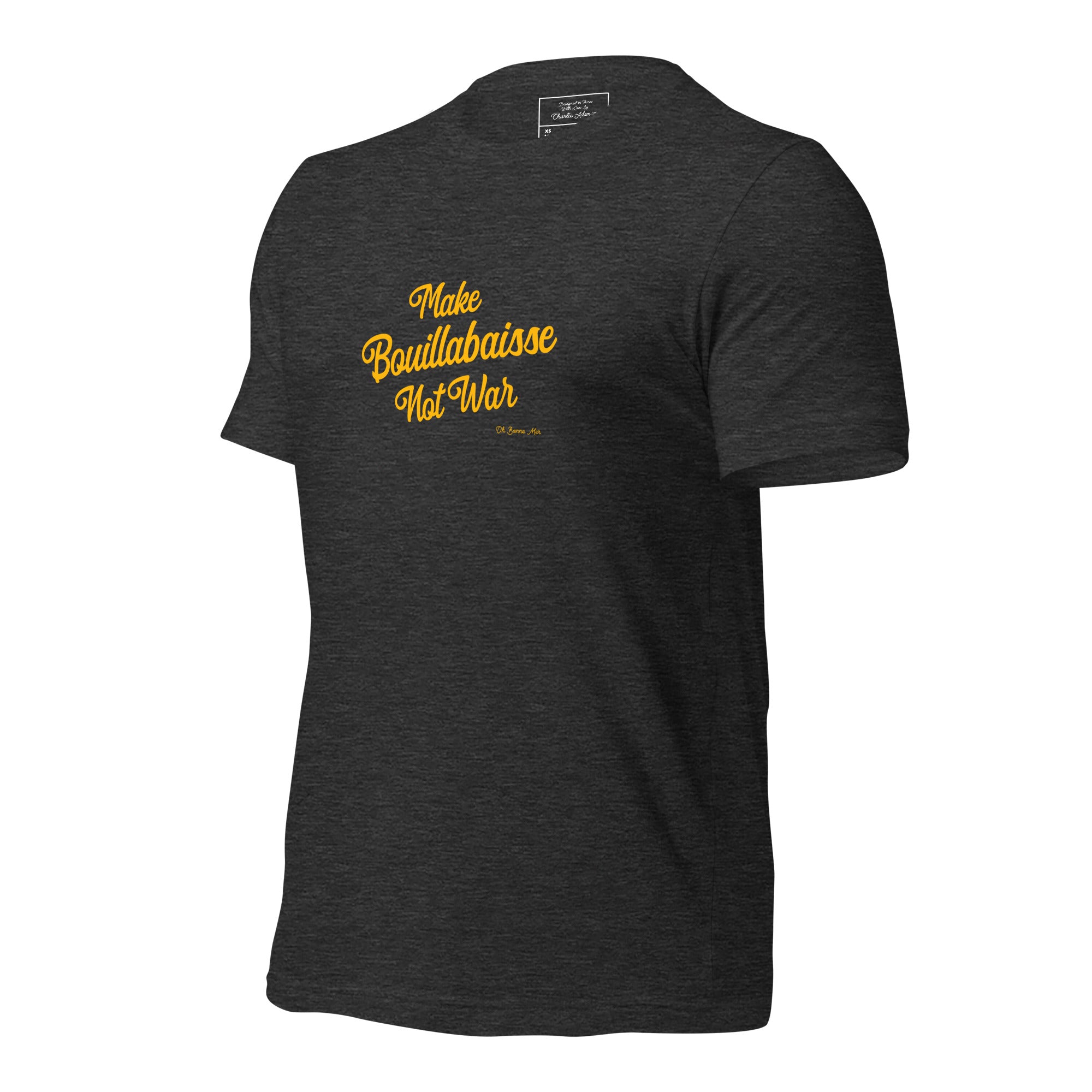 Unisex t-shirt Make Bouillabaisse Not War Text Only on dark heather colors
