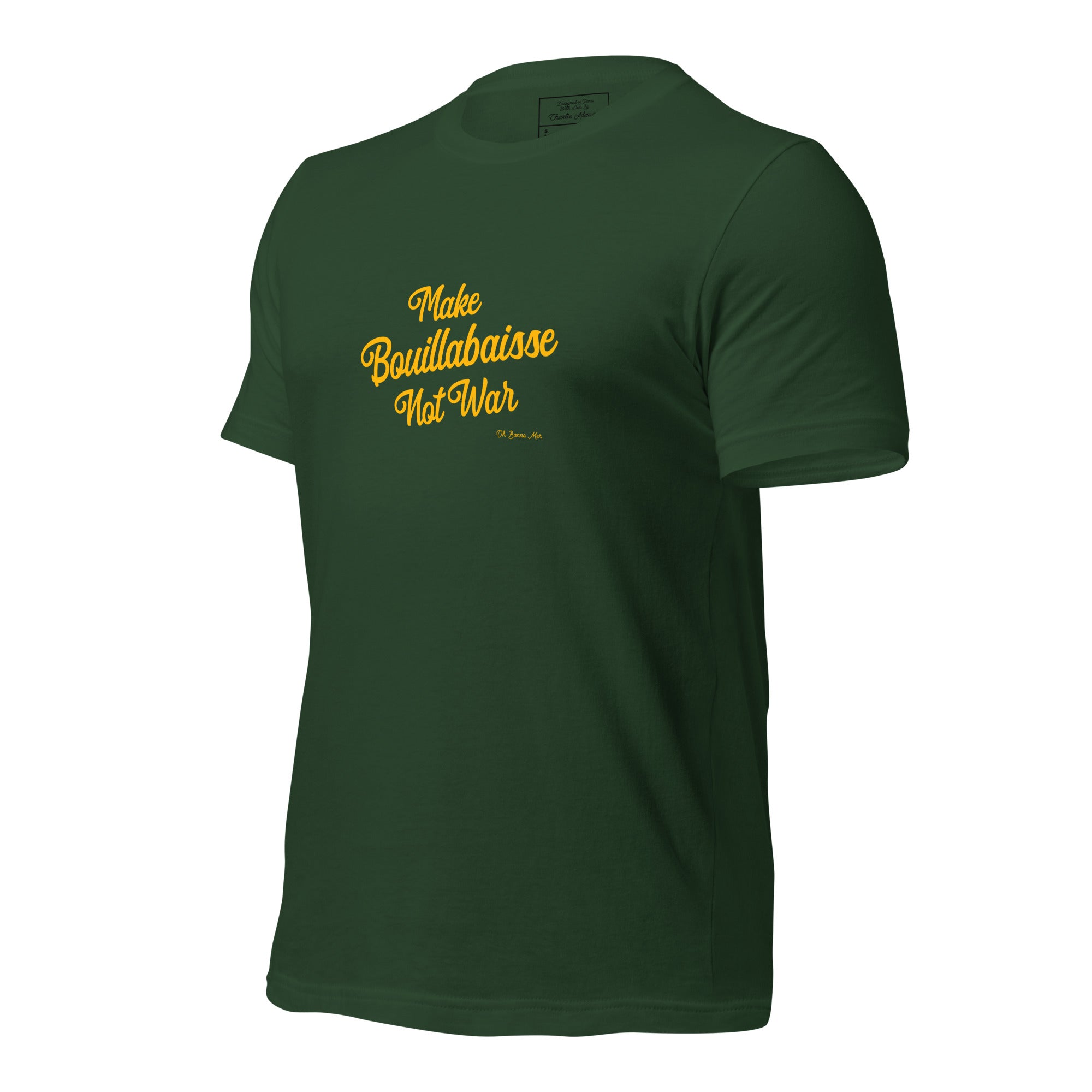 Unisex t-shirt Make Bouillabaisse Not War Text Only on greens