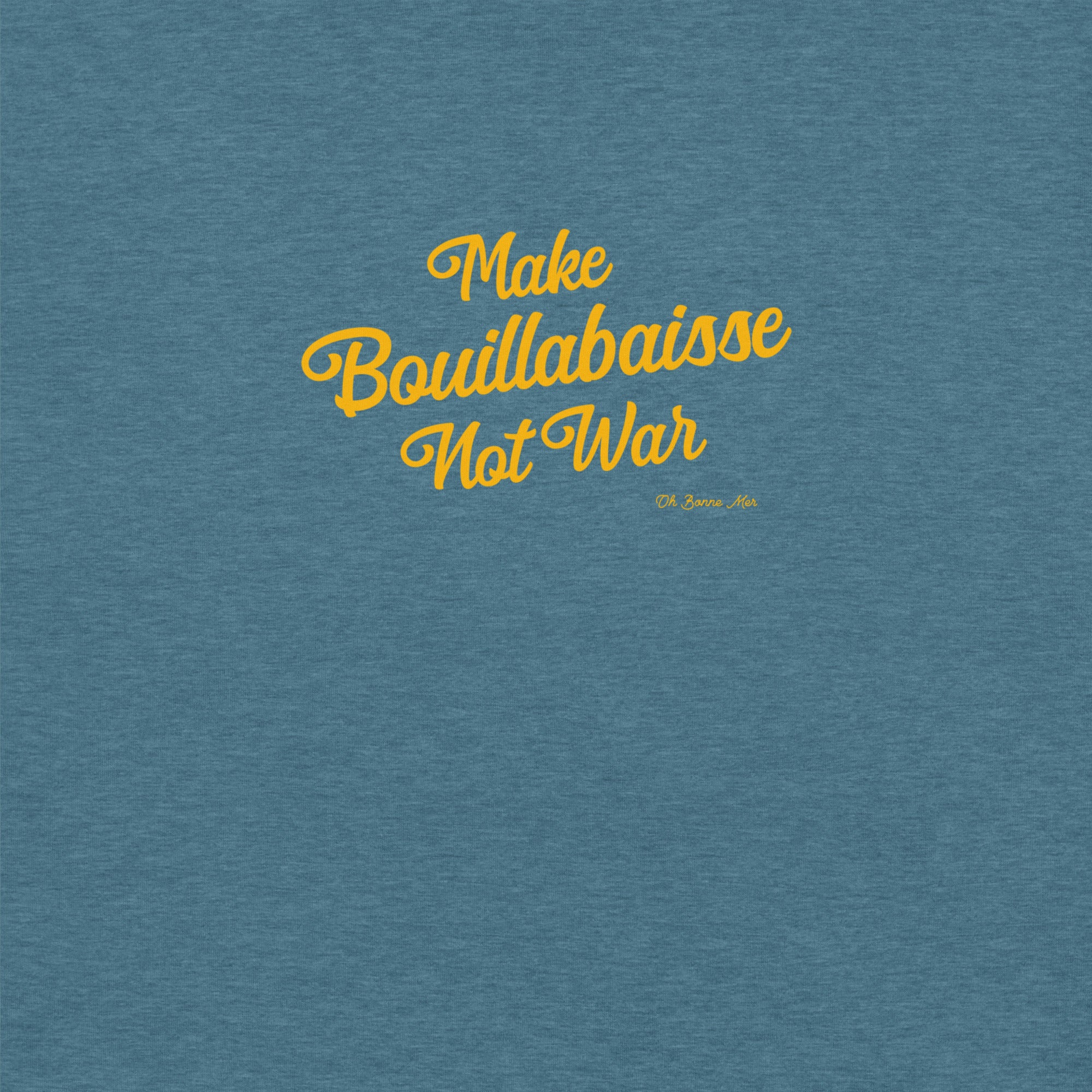 Unisex t-shirt Make Bouillabaisse Not War Text Only on dark heather colors