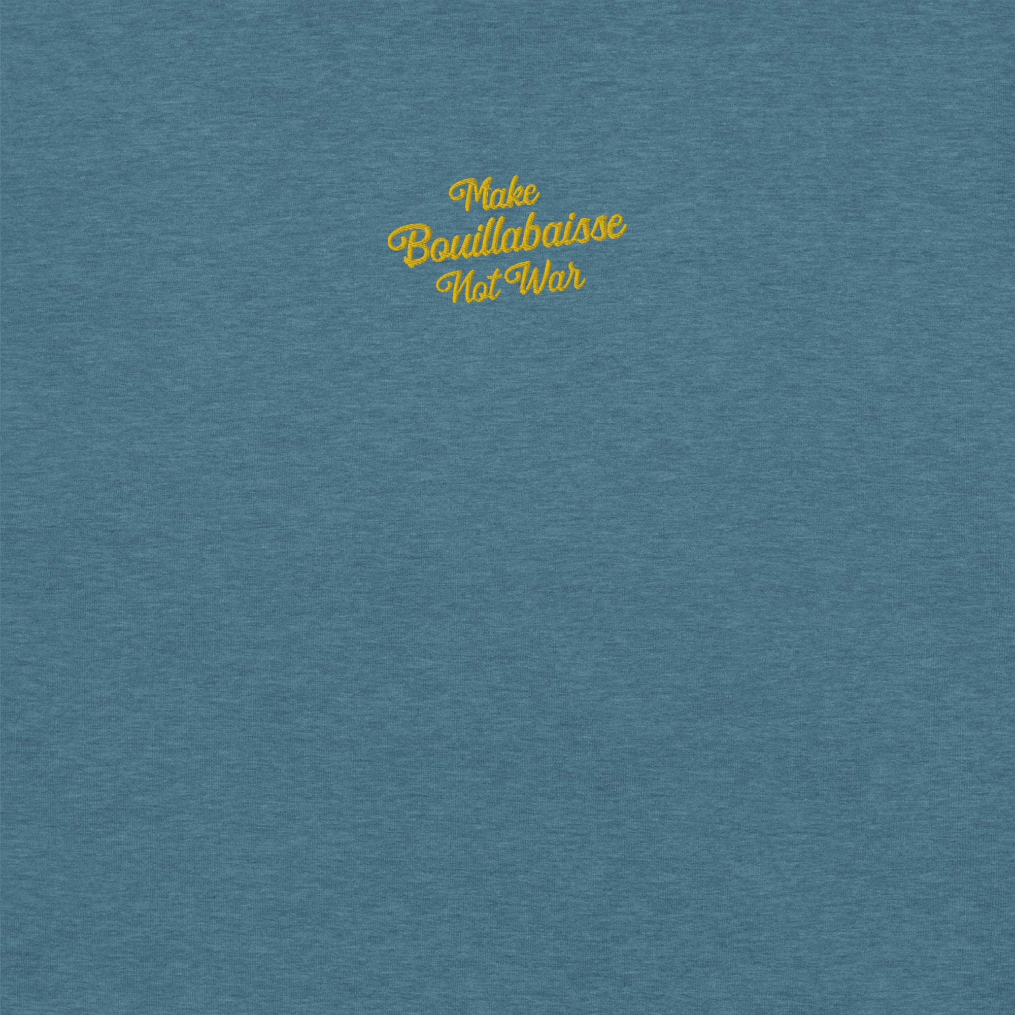 Unisex t-shirt Make Bouillabaisse Not War Text Only gold embroidered pattern on dark heather colors
