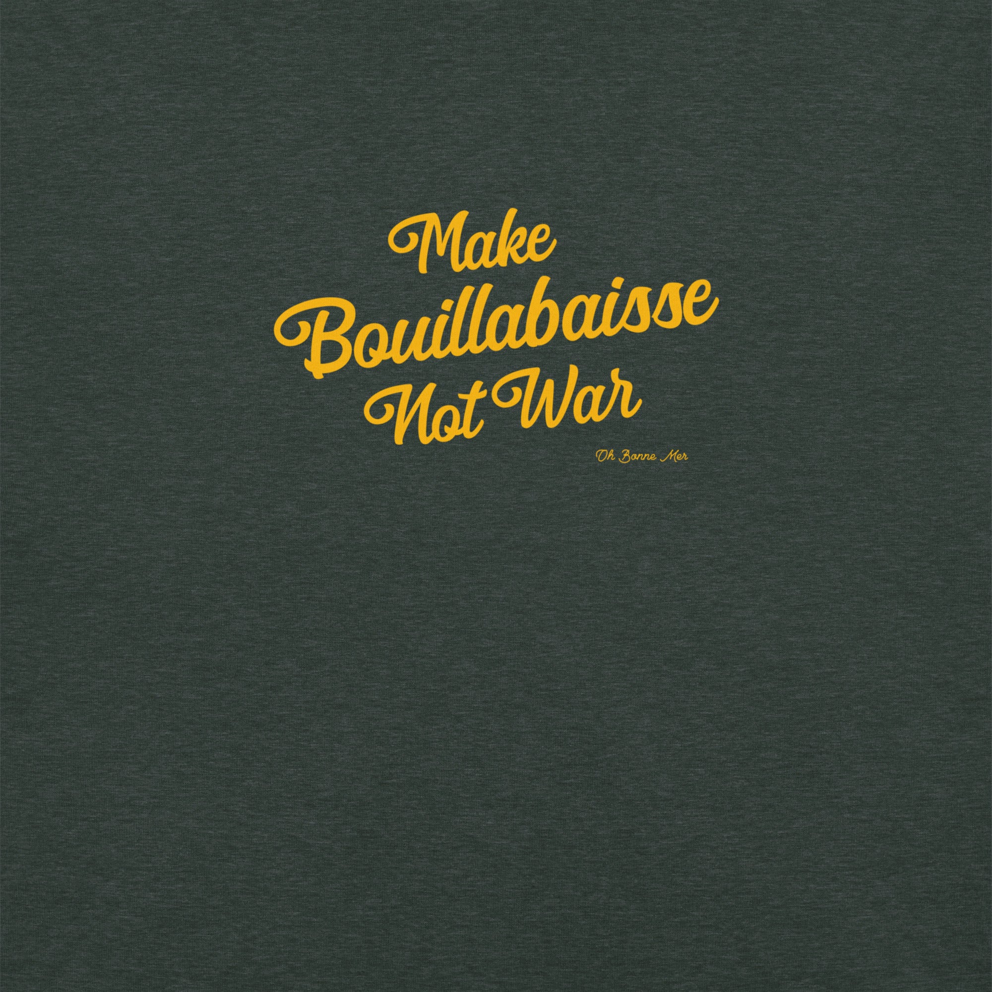 Unisex t-shirt Make Bouillabaisse Not War Text Only on dark heather colors