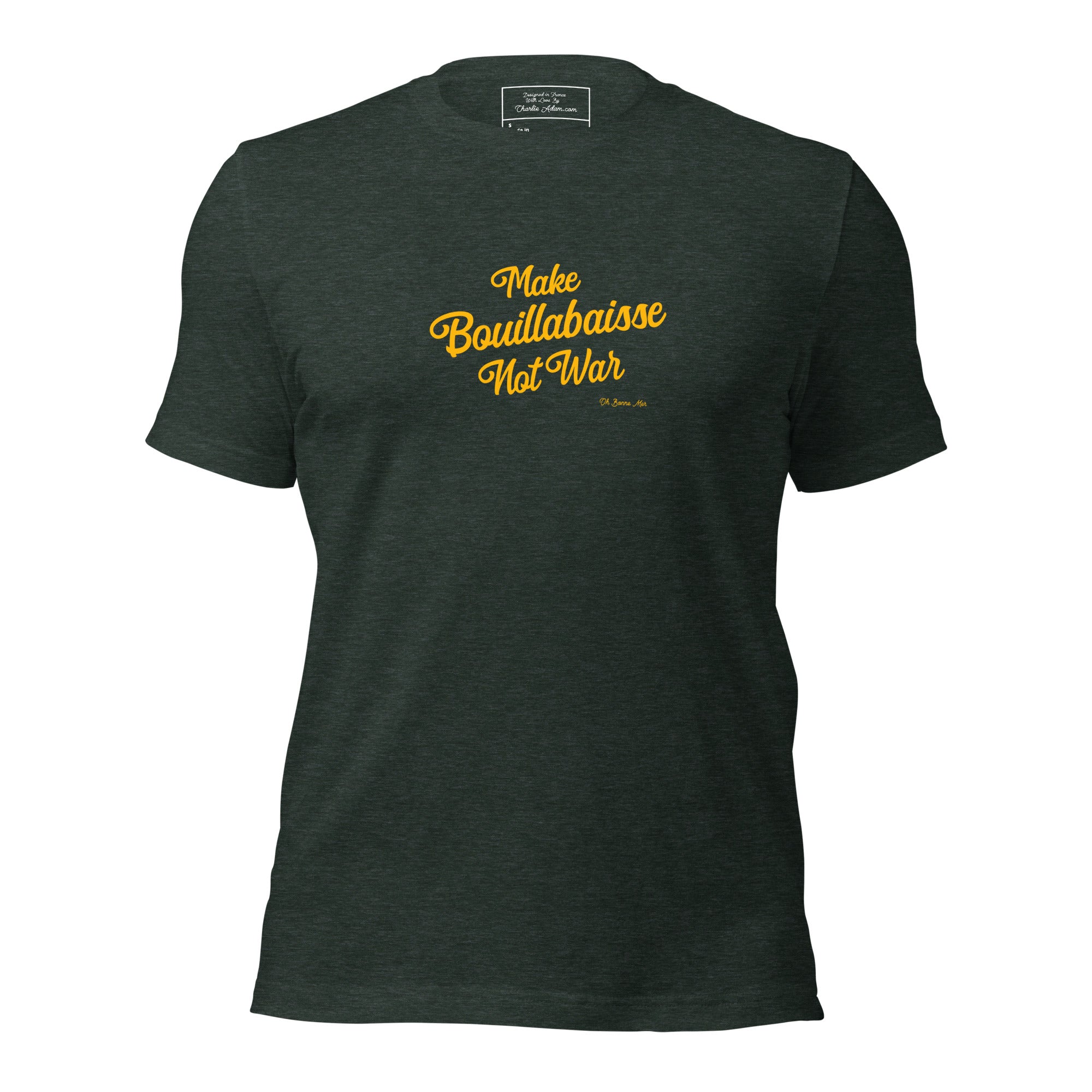 Unisex t-shirt Make Bouillabaisse Not War Text Only on dark heather colors