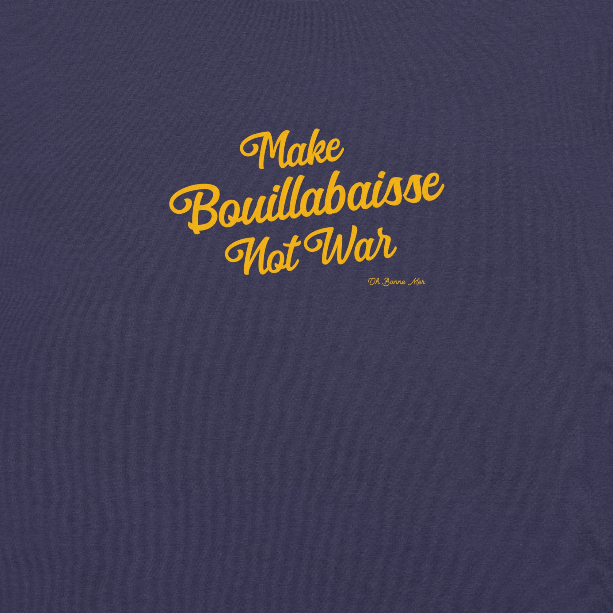 Unisex t-shirt Make Bouillabaisse Not War Text Only on dark heather colors