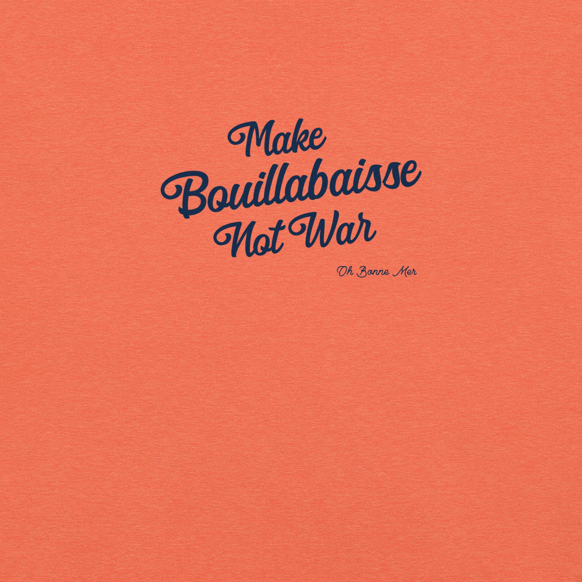 Unisex t-shirt Make Bouillabaisse Not War Text Only on bright heather colors