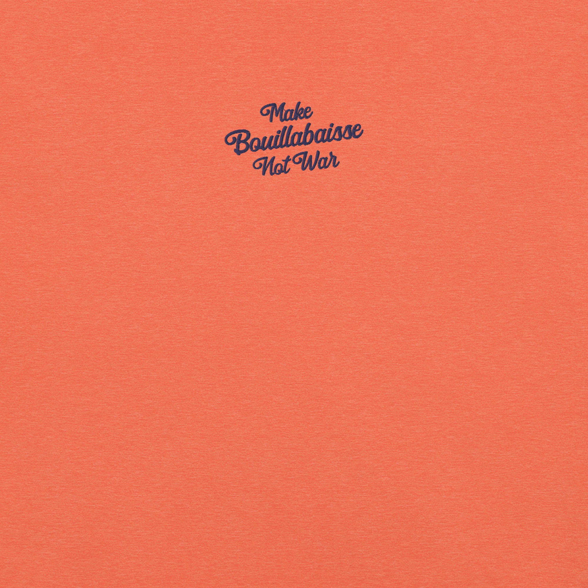 Unisex t-shirt Make Bouillabaisse Not War Text Only navy embroidered pattern on bright heather colors
