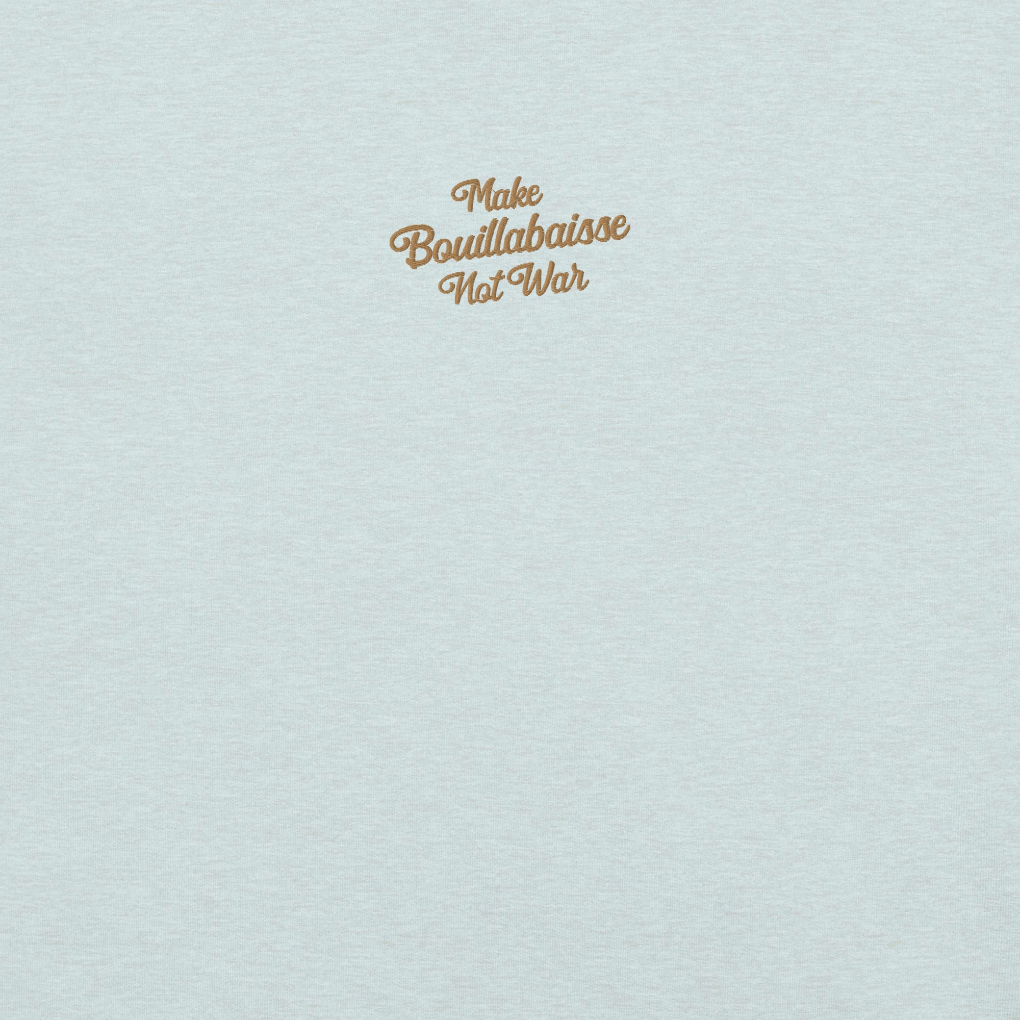 Unisex t-shirt Make Bouillabaisse Not War Text Only old gold embroidered pattern on light heather colors