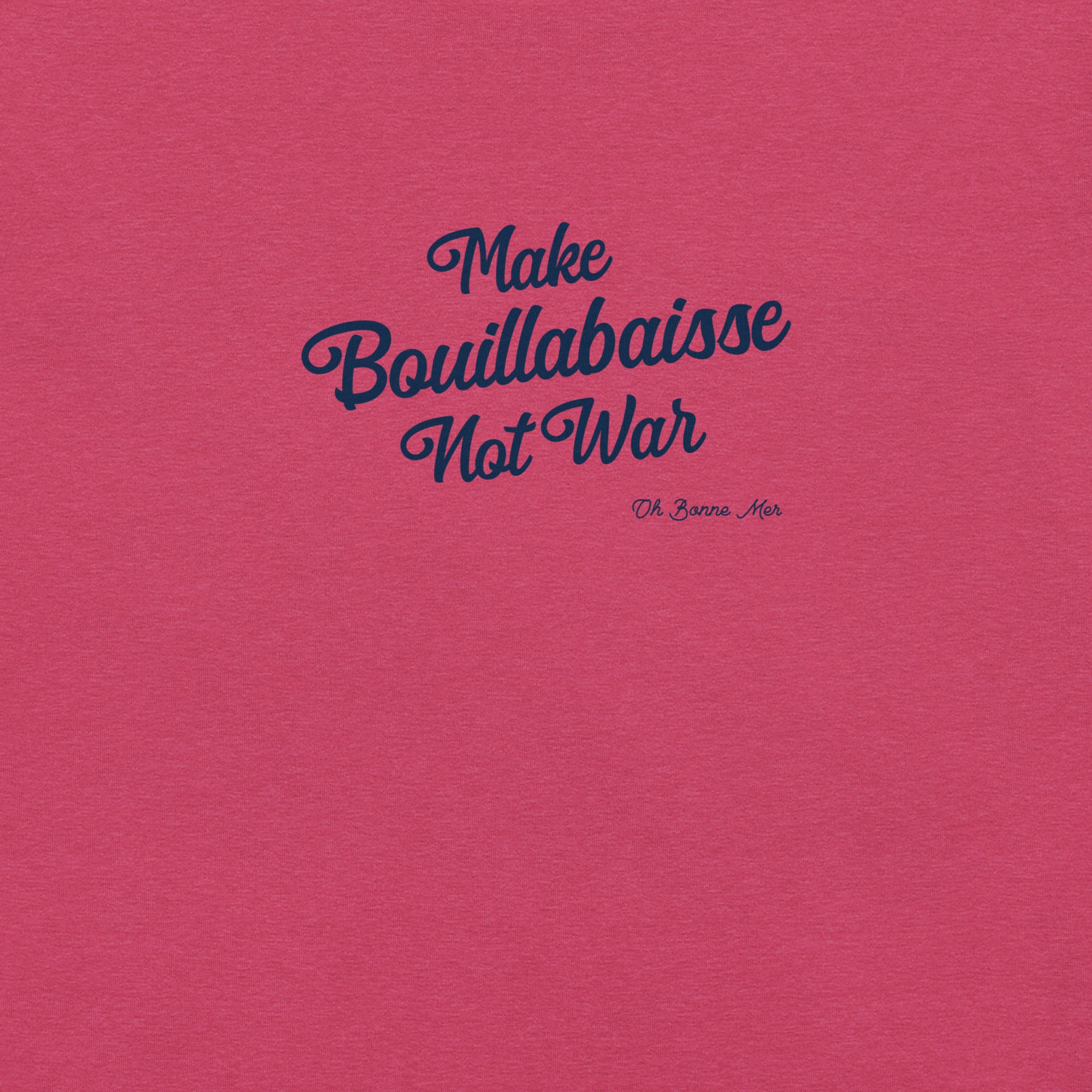 Unisex t-shirt Make Bouillabaisse Not War Text Only on bright heather colors