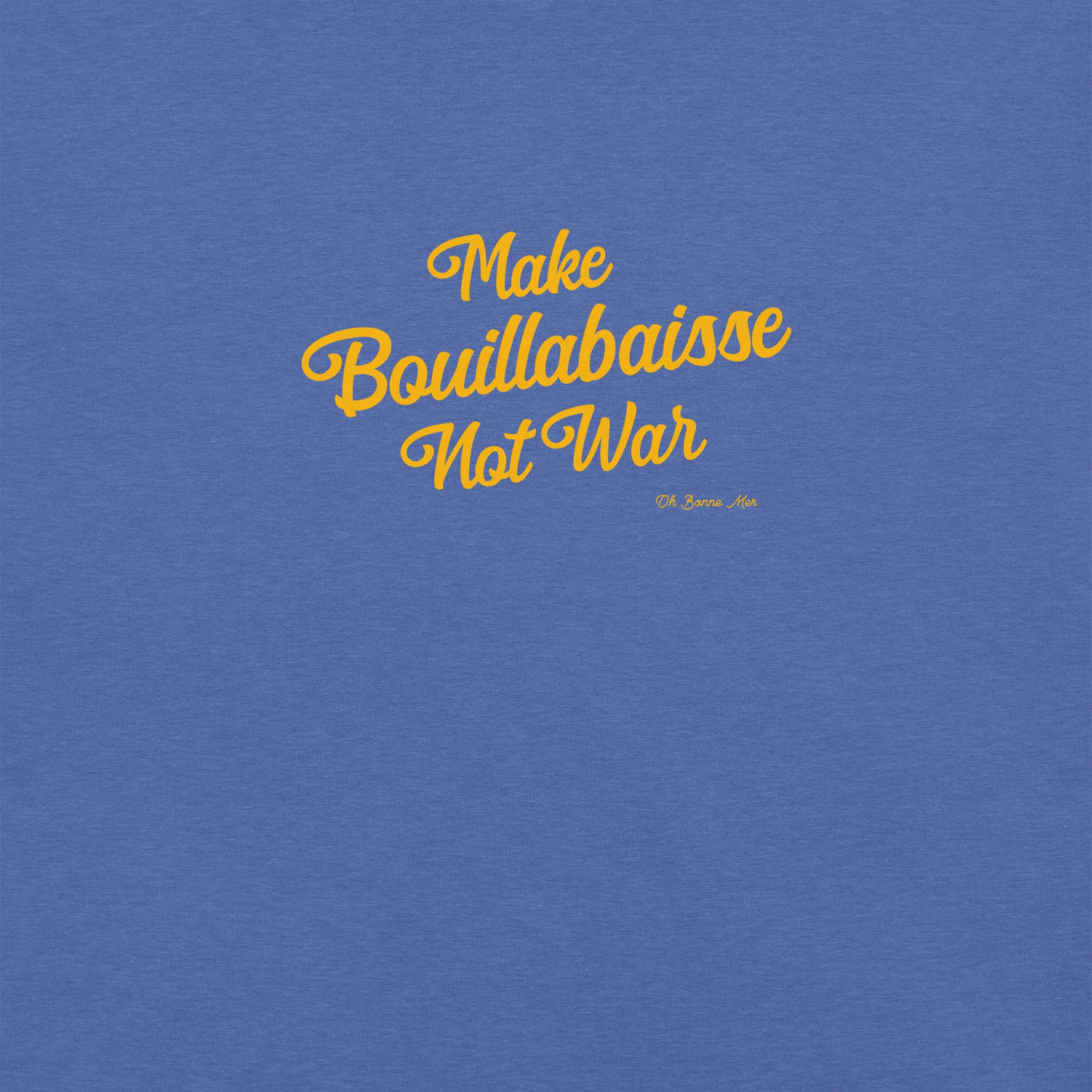 Unisex t-shirt Make Bouillabaisse Not War Text Only on dark heather colors