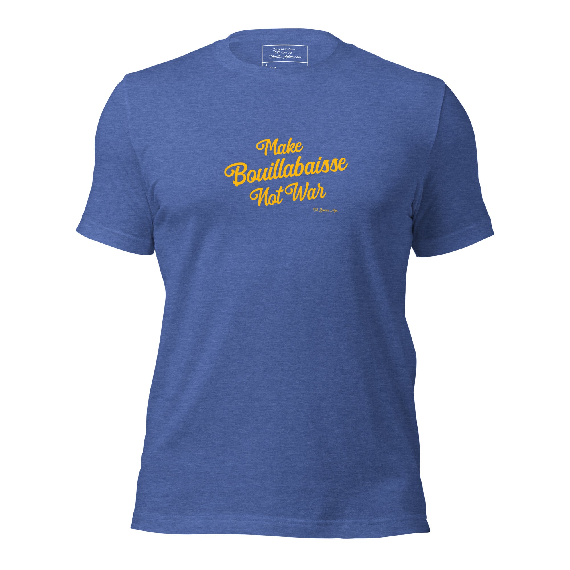 Unisex t-shirt Make Bouillabaisse Not War Text Only on dark heather colors