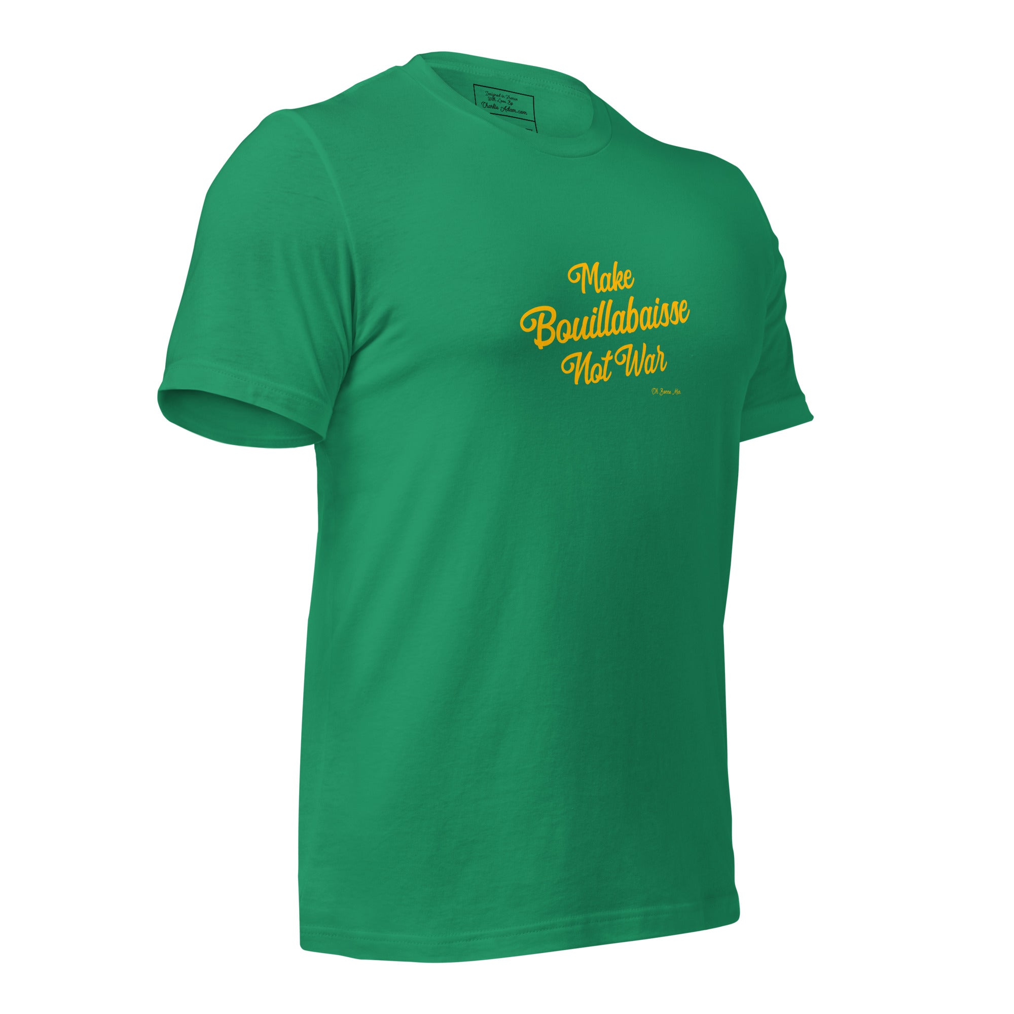 Unisex t-shirt Make Bouillabaisse Not War Text Only on greens