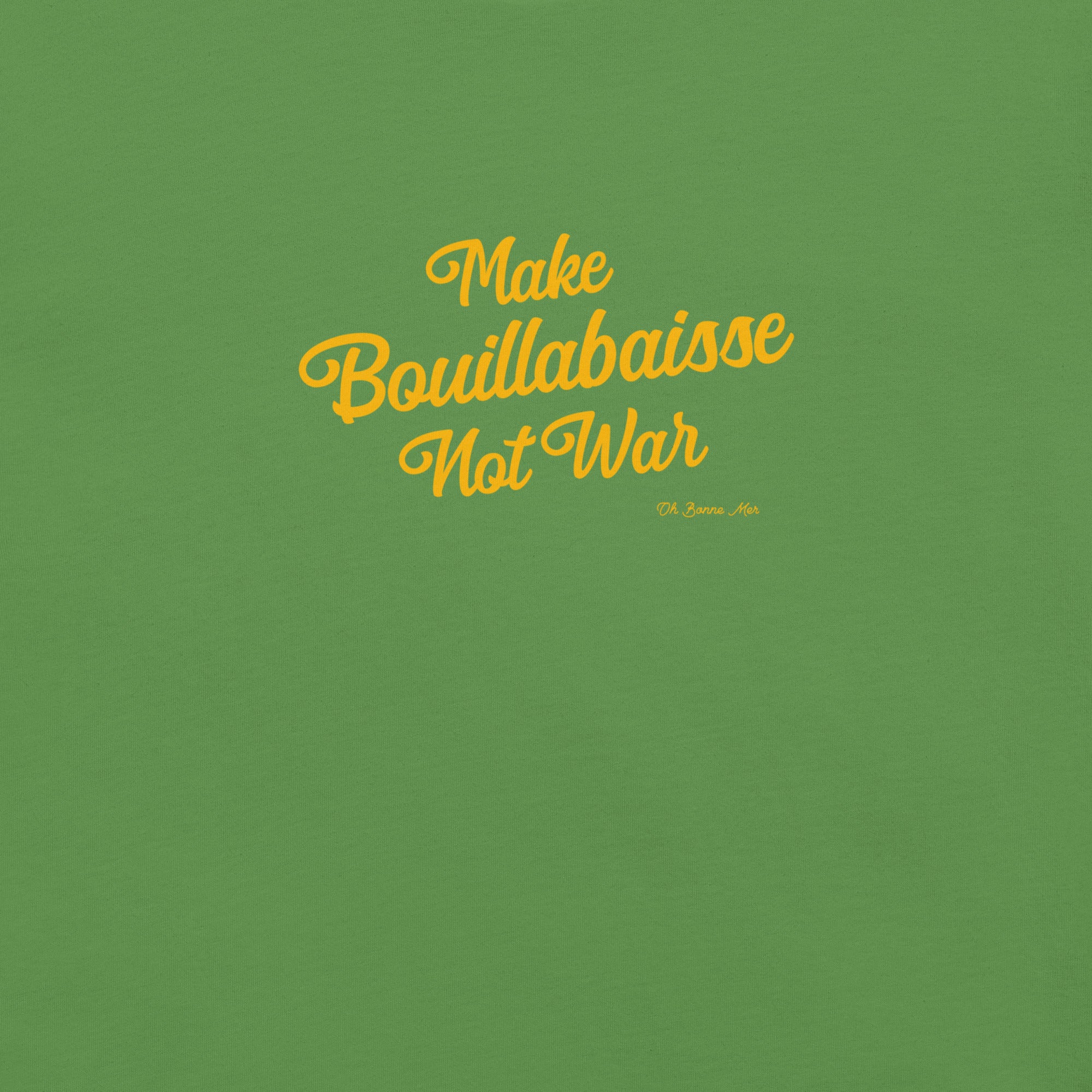 Unisex t-shirt Make Bouillabaisse Not War Text Only on greens
