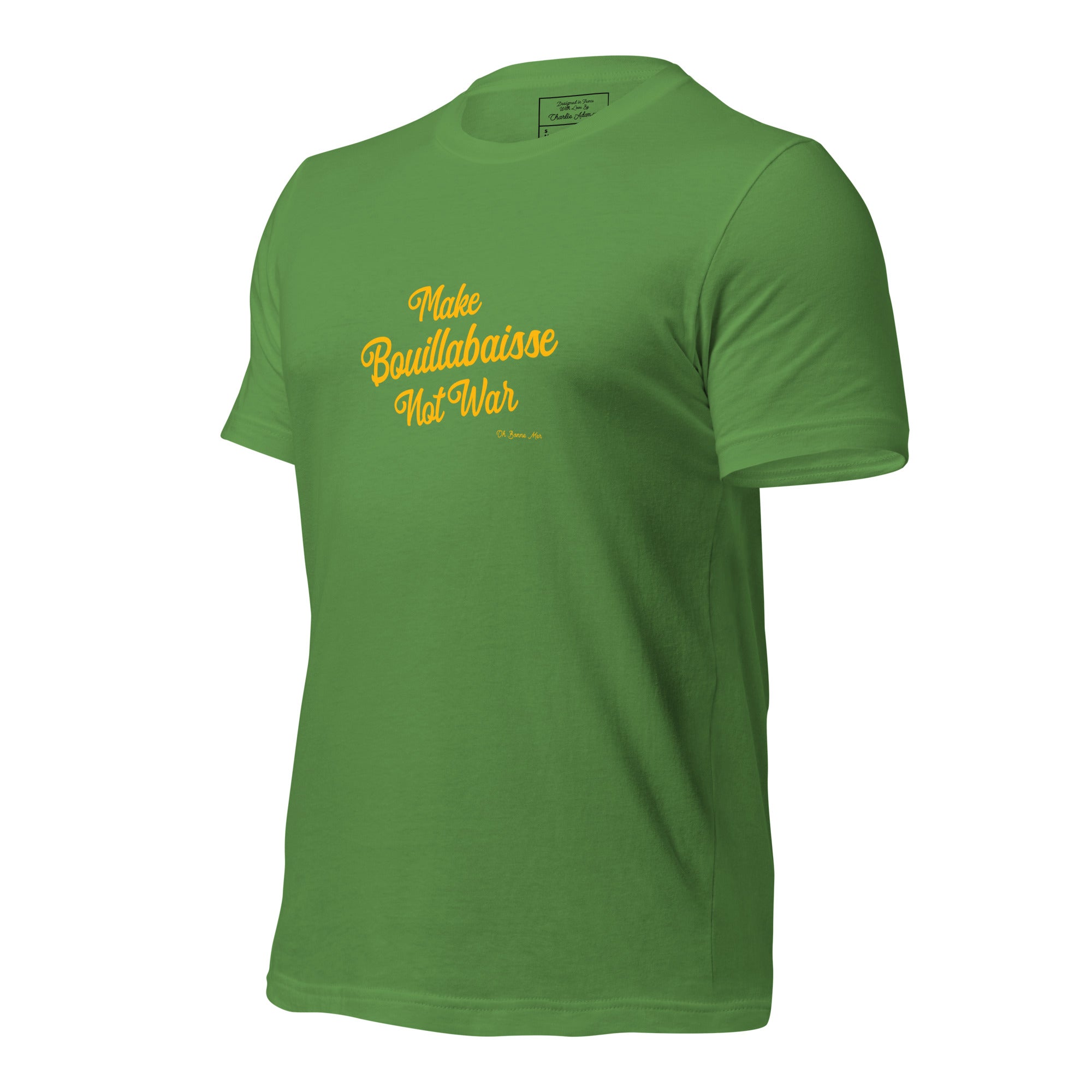Unisex t-shirt Make Bouillabaisse Not War Text Only on greens