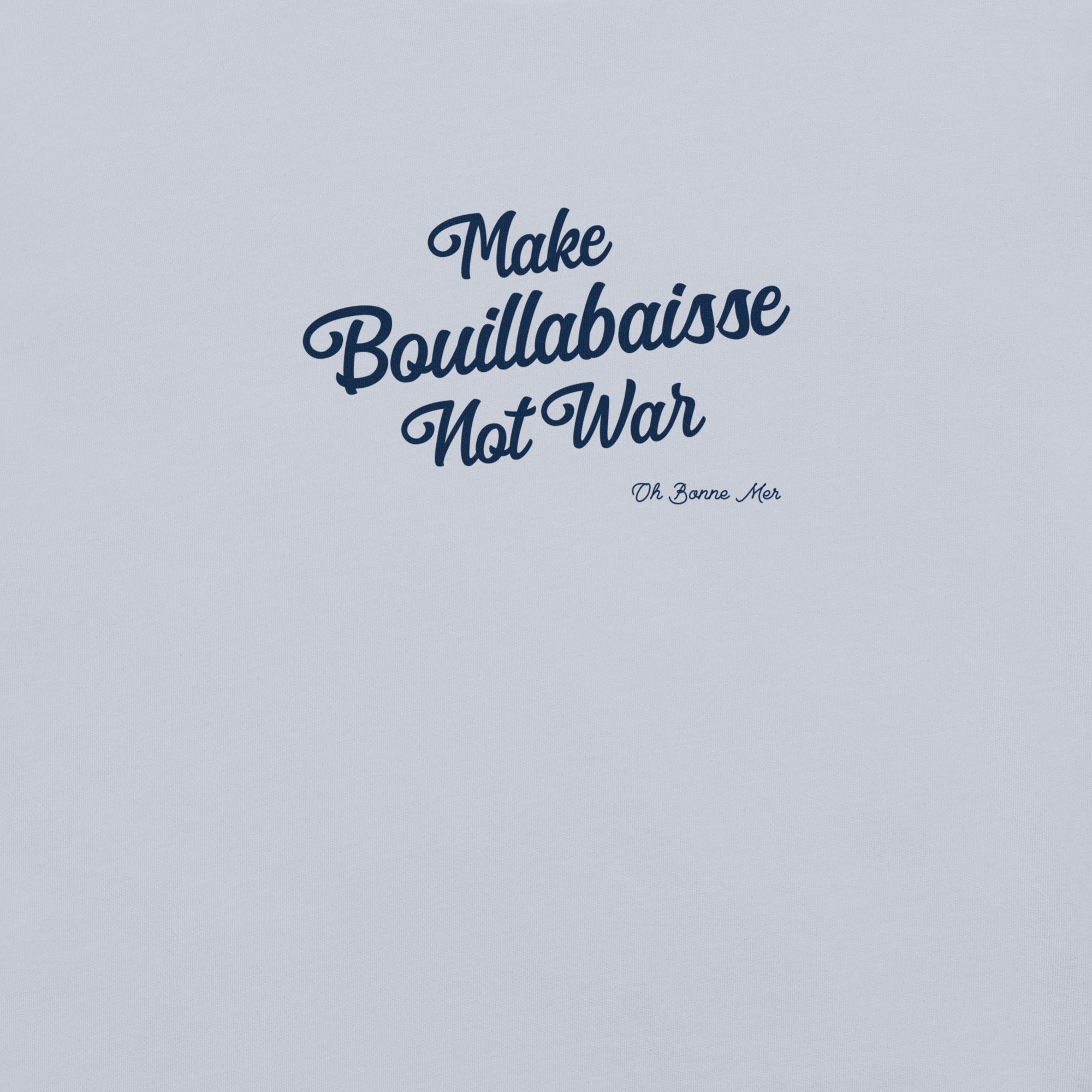 Unisex t-shirt Make Bouillabaisse Not War Text Only on light colors