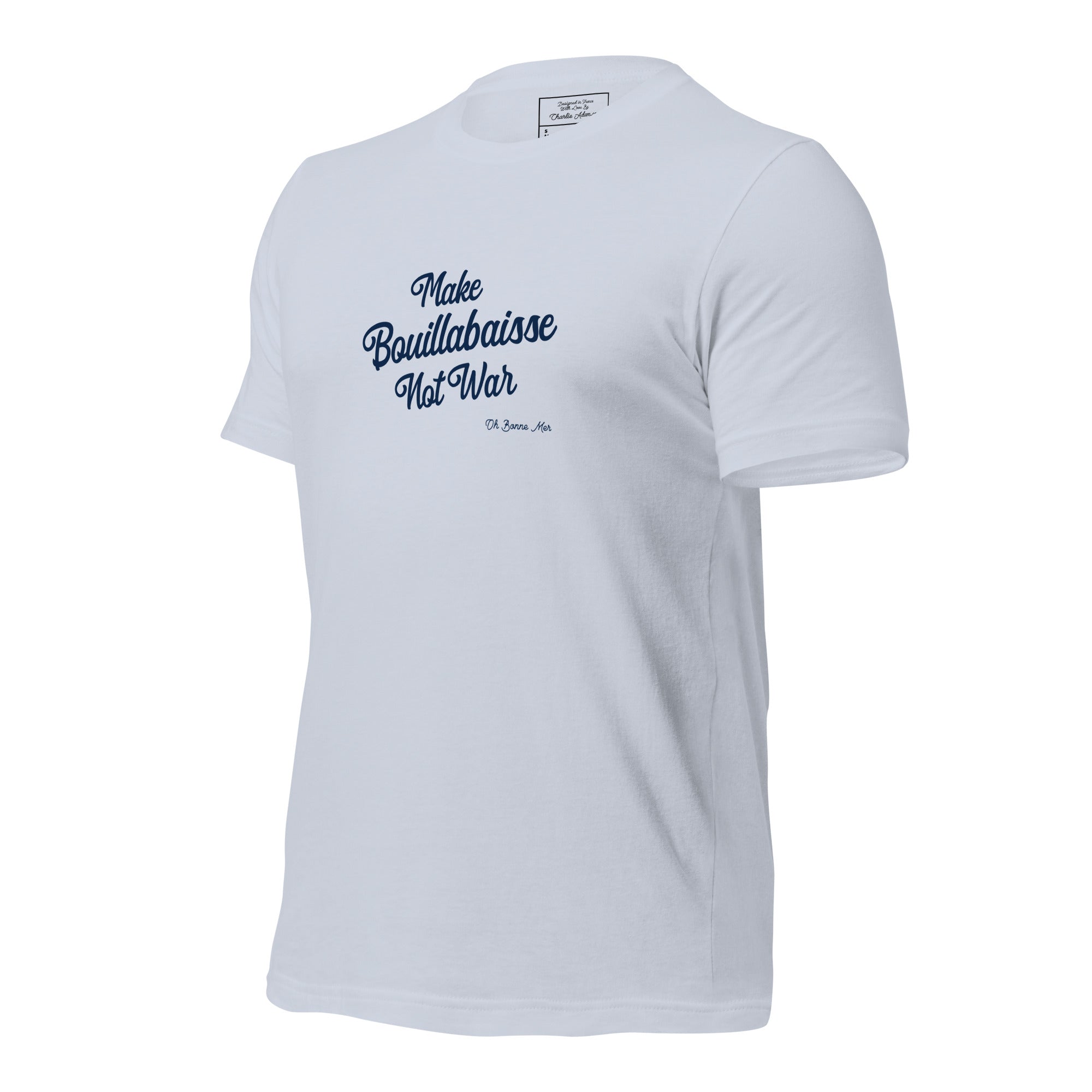 Unisex t-shirt Make Bouillabaisse Not War Text Only on light colors