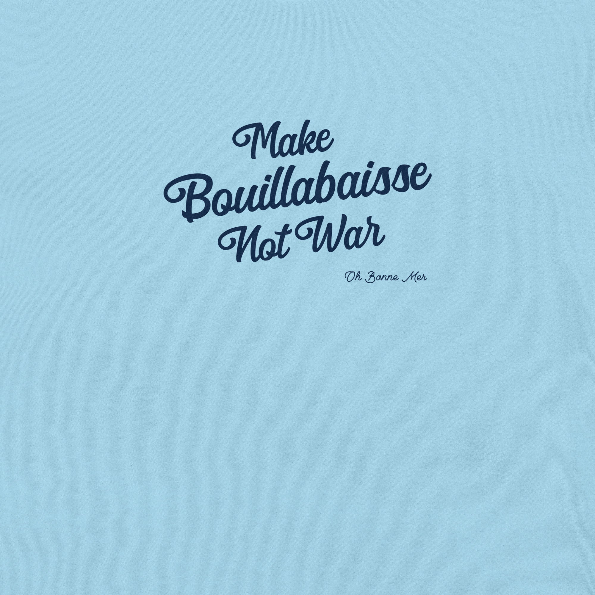 Unisex t-shirt Make Bouillabaisse Not War Text Only navy on bright colors