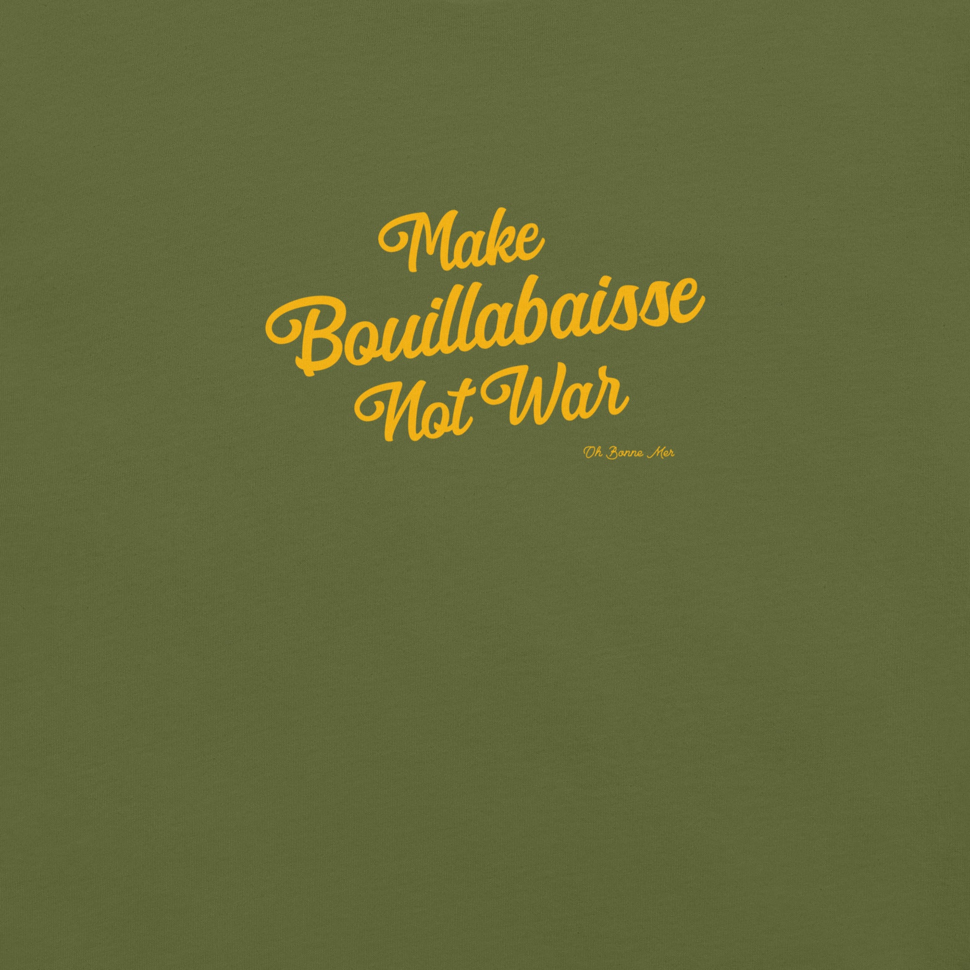 Unisex t-shirt Make Bouillabaisse Not War Text Only on greens