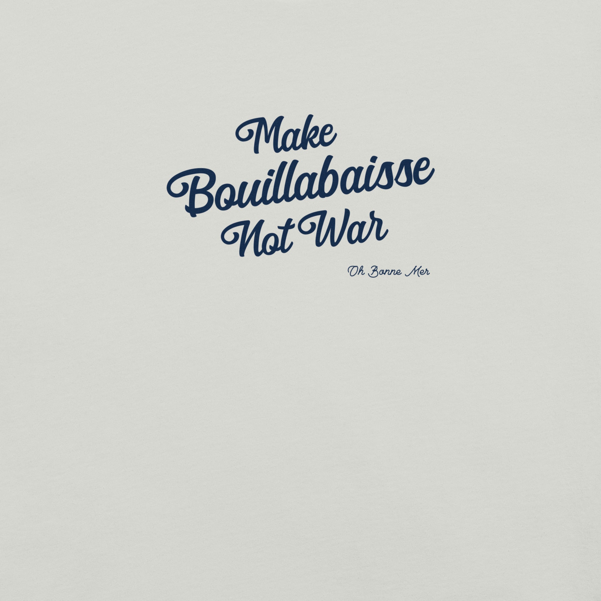 Unisex t-shirt Make Bouillabaisse Not War Text Only on light colors