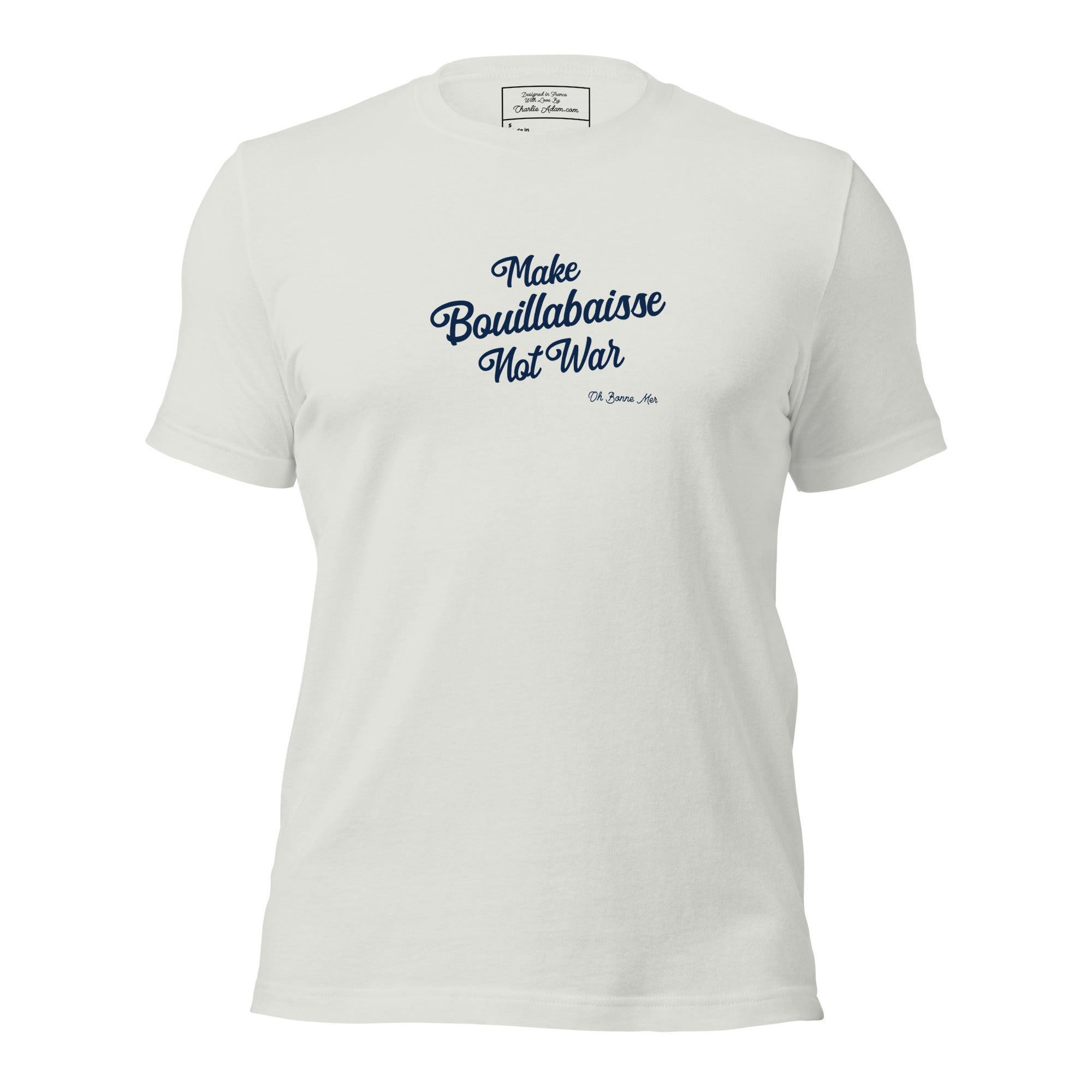 Unisex t-shirt Make Bouillabaisse Not War Text Only on light colors