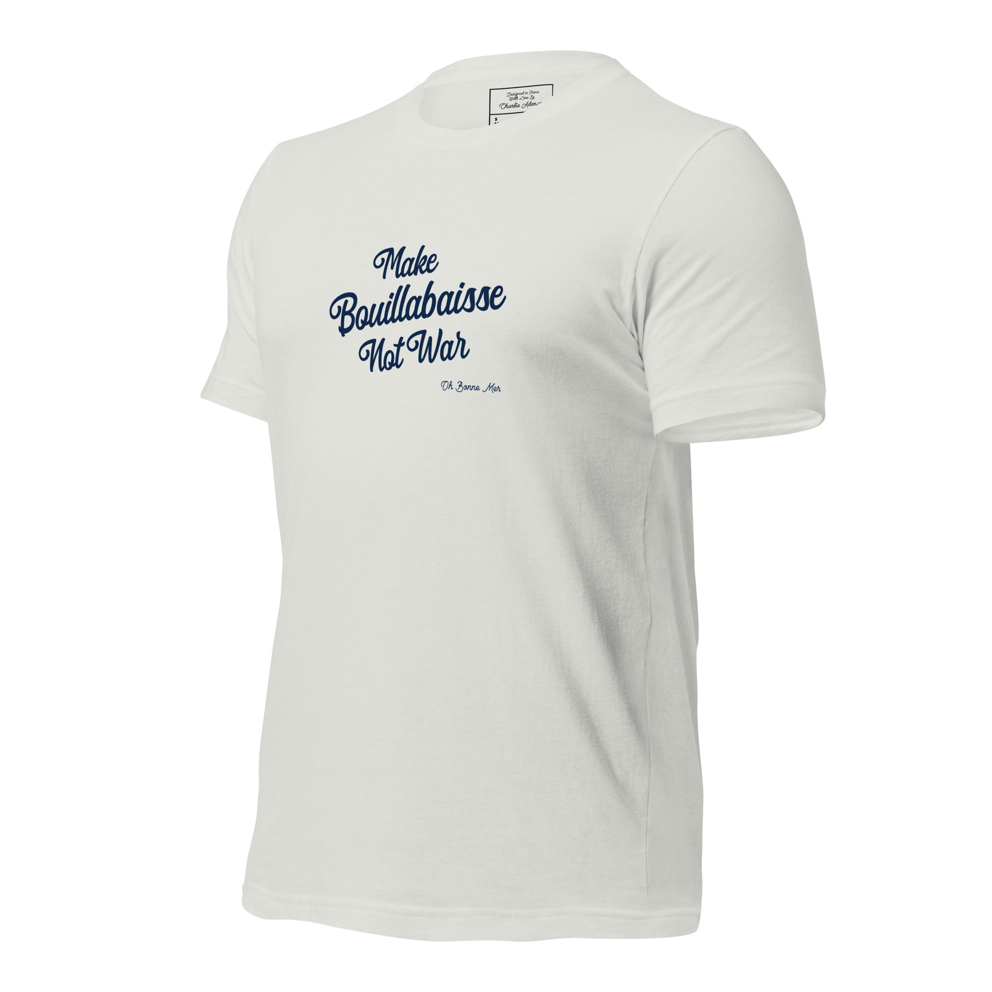 Unisex t-shirt Make Bouillabaisse Not War Text Only on light colors