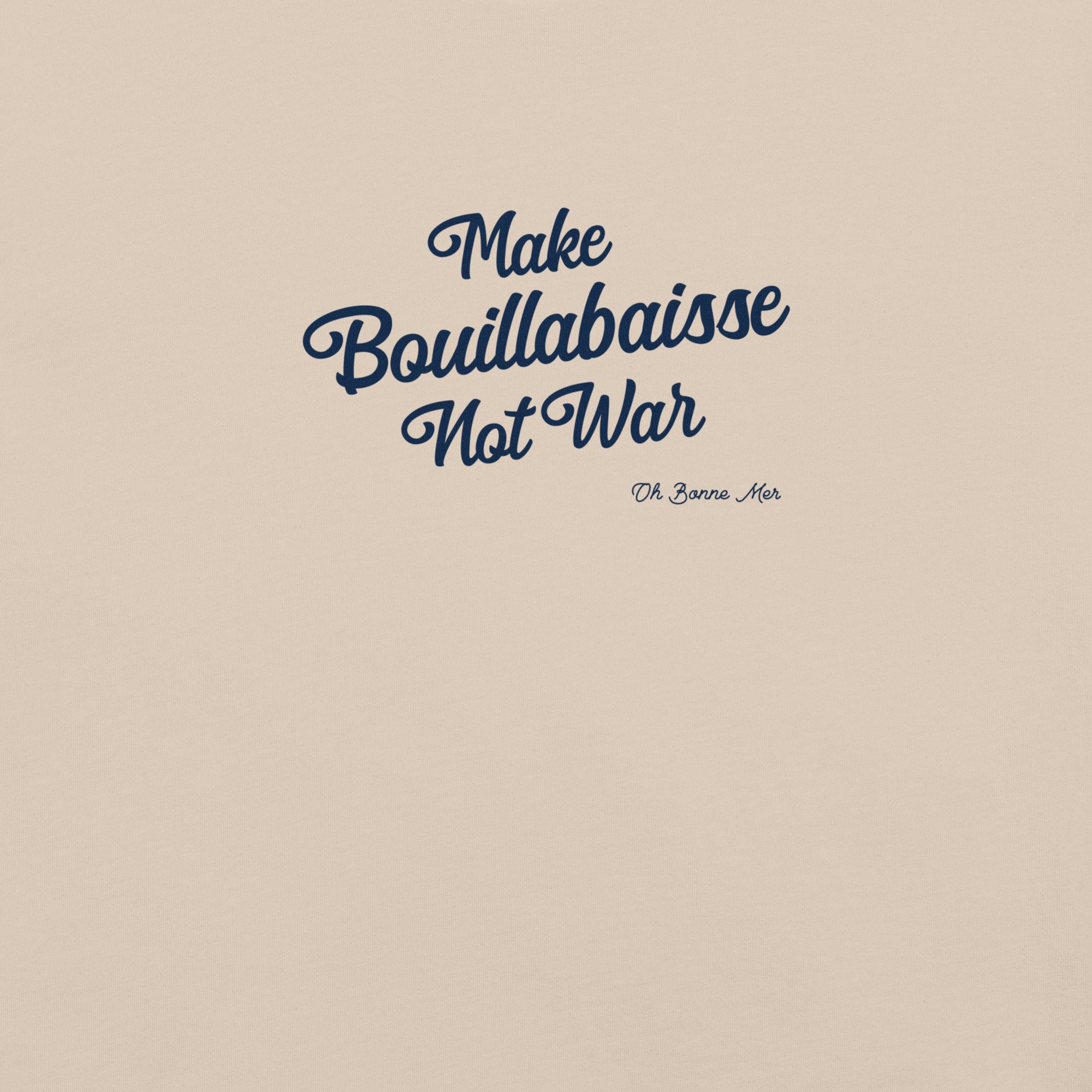 Unisex t-shirt Make Bouillabaisse Not War Text Only on light colors