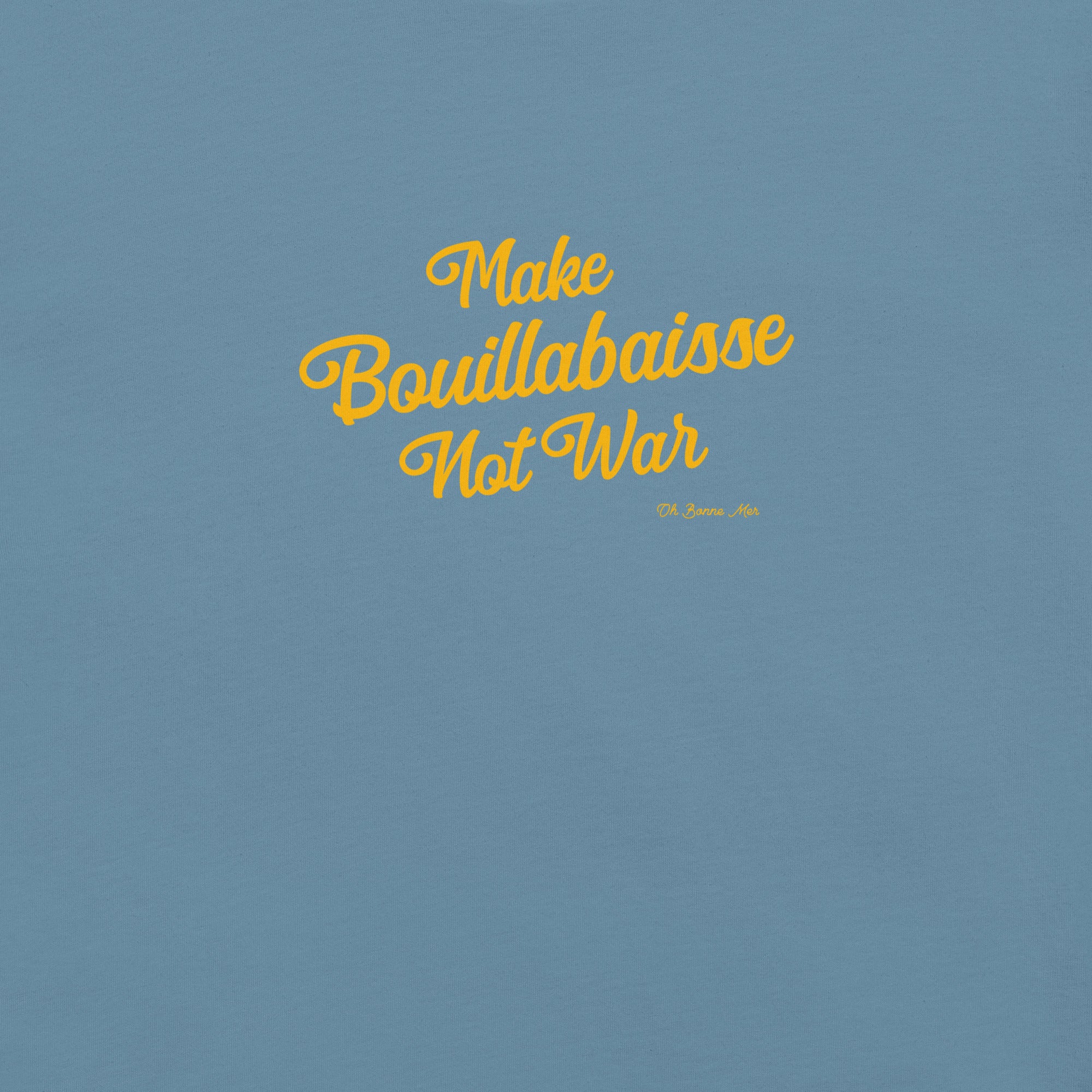 Unisex t-shirt Make Bouillabaisse Not War Text Only on dark colors