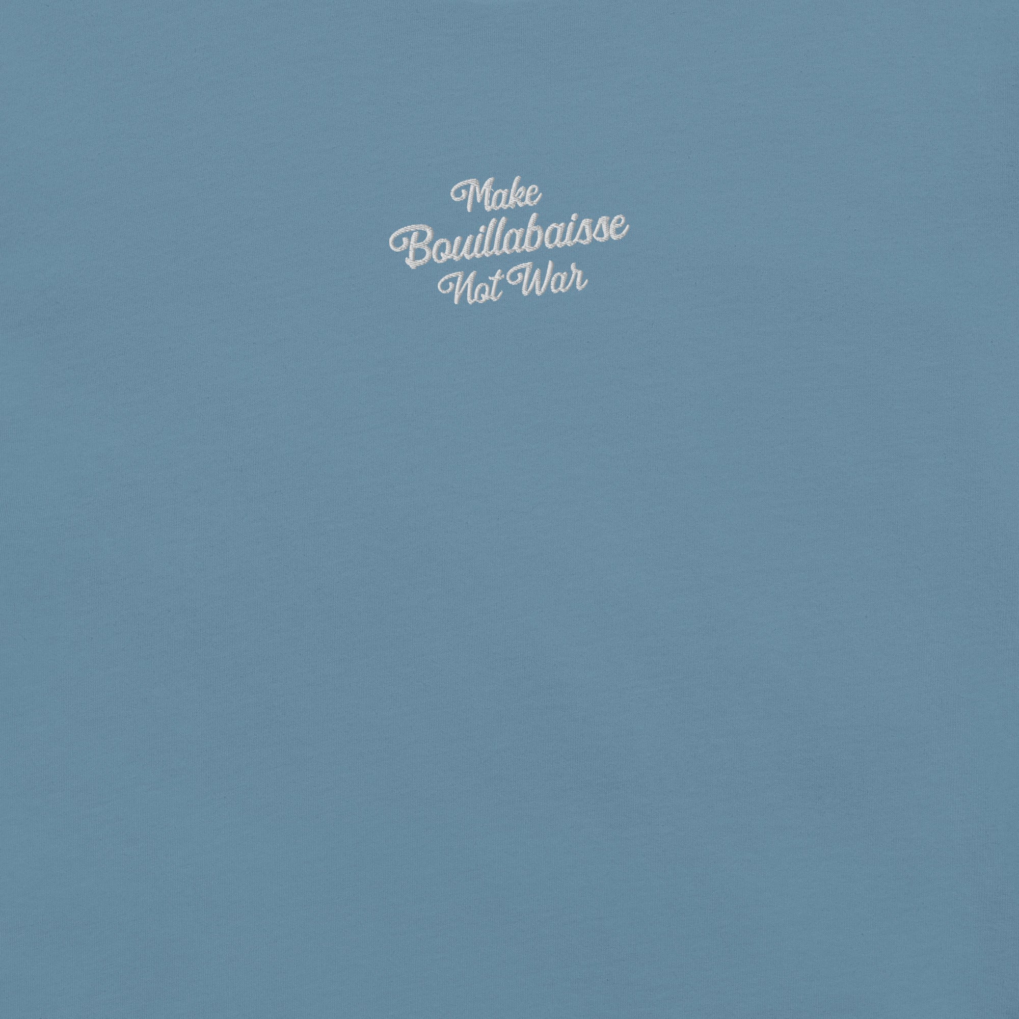 Unisex t-shirt Make Bouillabaisse Not War Text Only white on bright colors