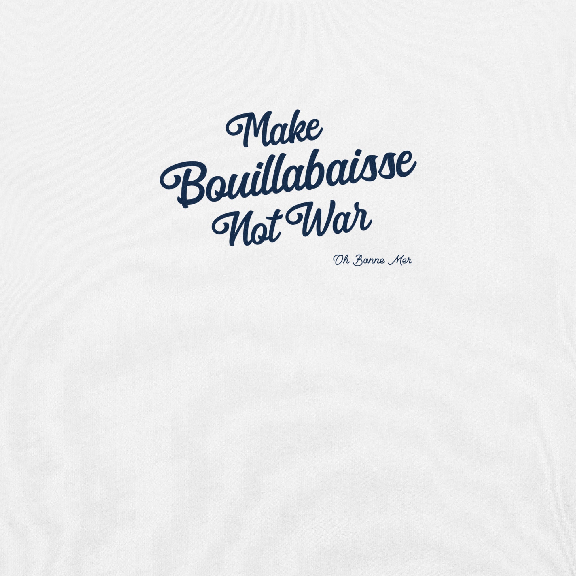 Unisex t-shirt Make Bouillabaisse Not War Text Only on light colors