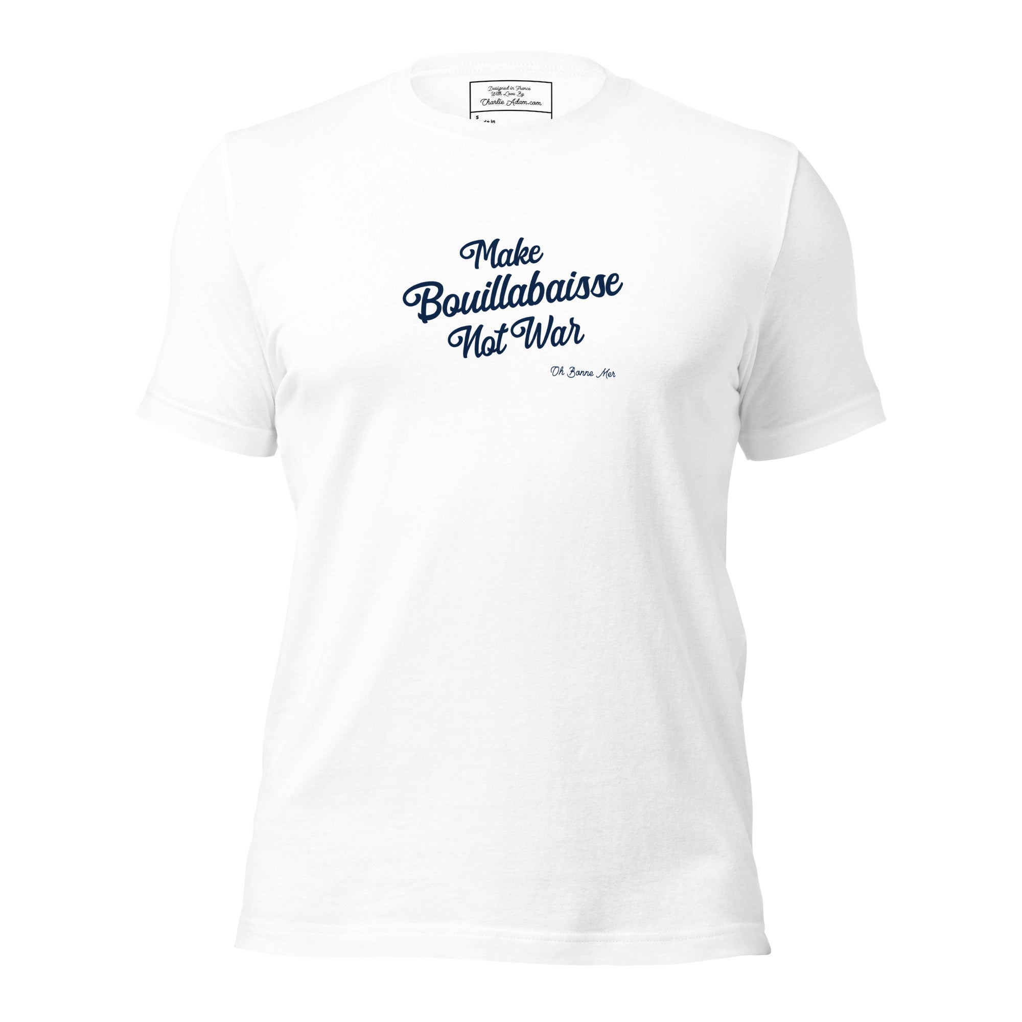Unisex t-shirt Make Bouillabaisse Not War Text Only on light colors