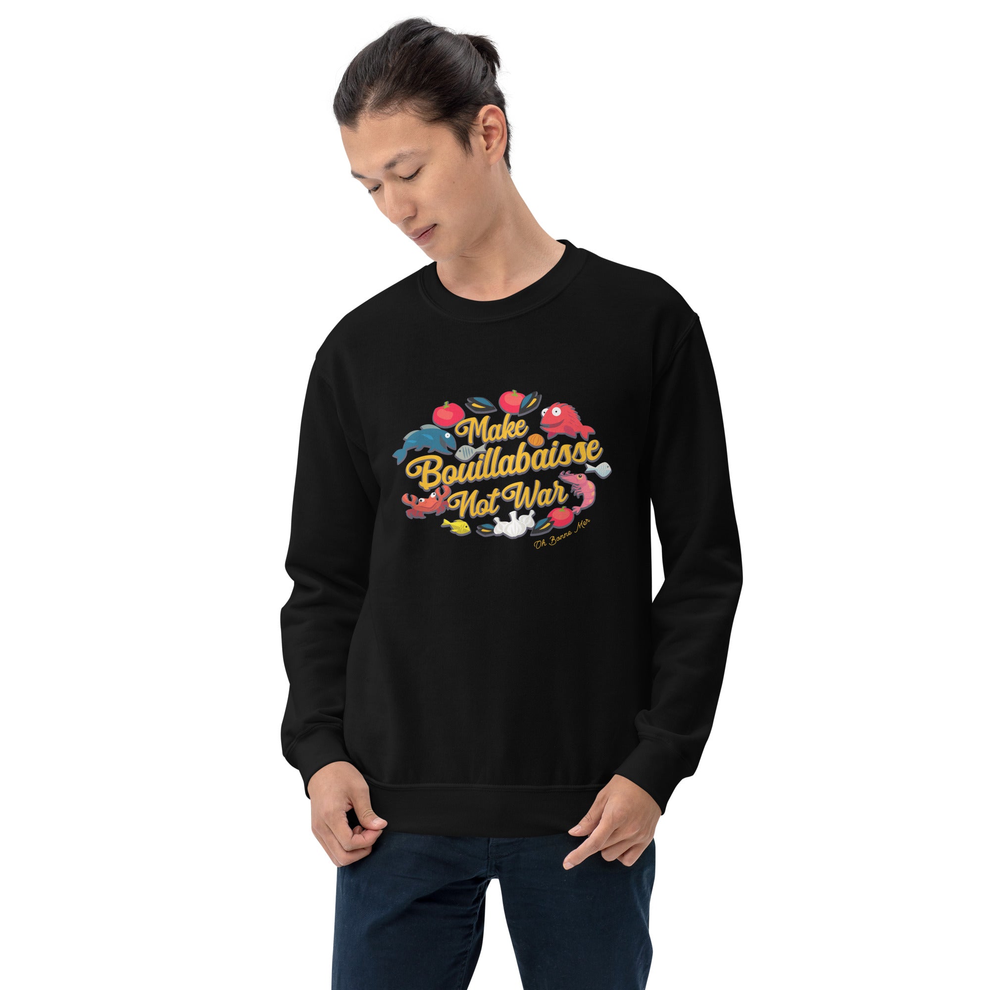 Unisex Sweatshirt Make Bouillabaisse Not War on dark colors