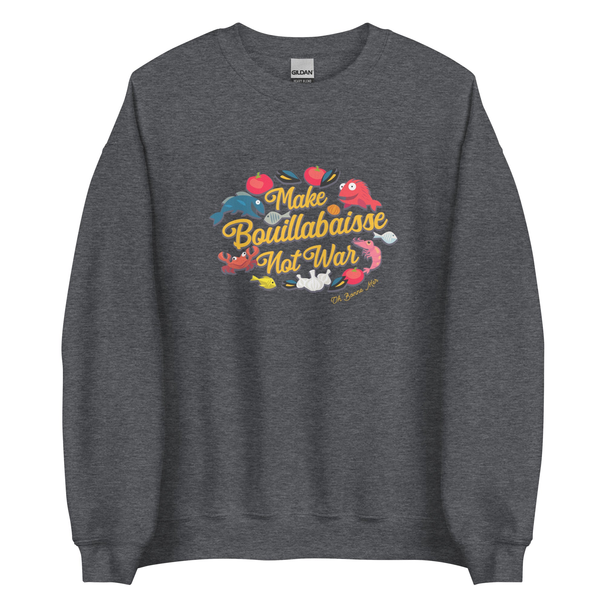 Unisex Sweatshirt Make Bouillabaisse Not War on dark colors