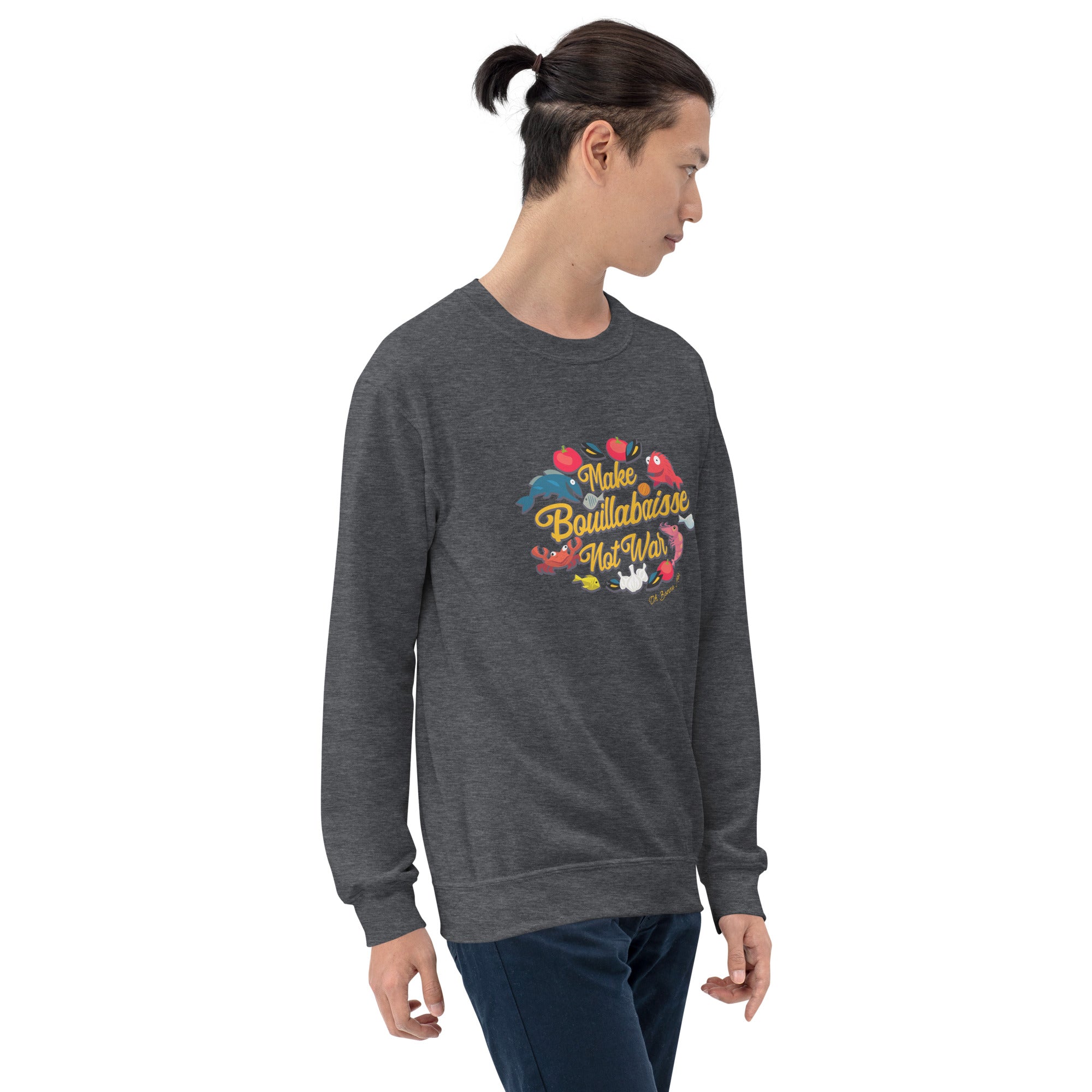 Unisex Sweatshirt Make Bouillabaisse Not War on dark colors