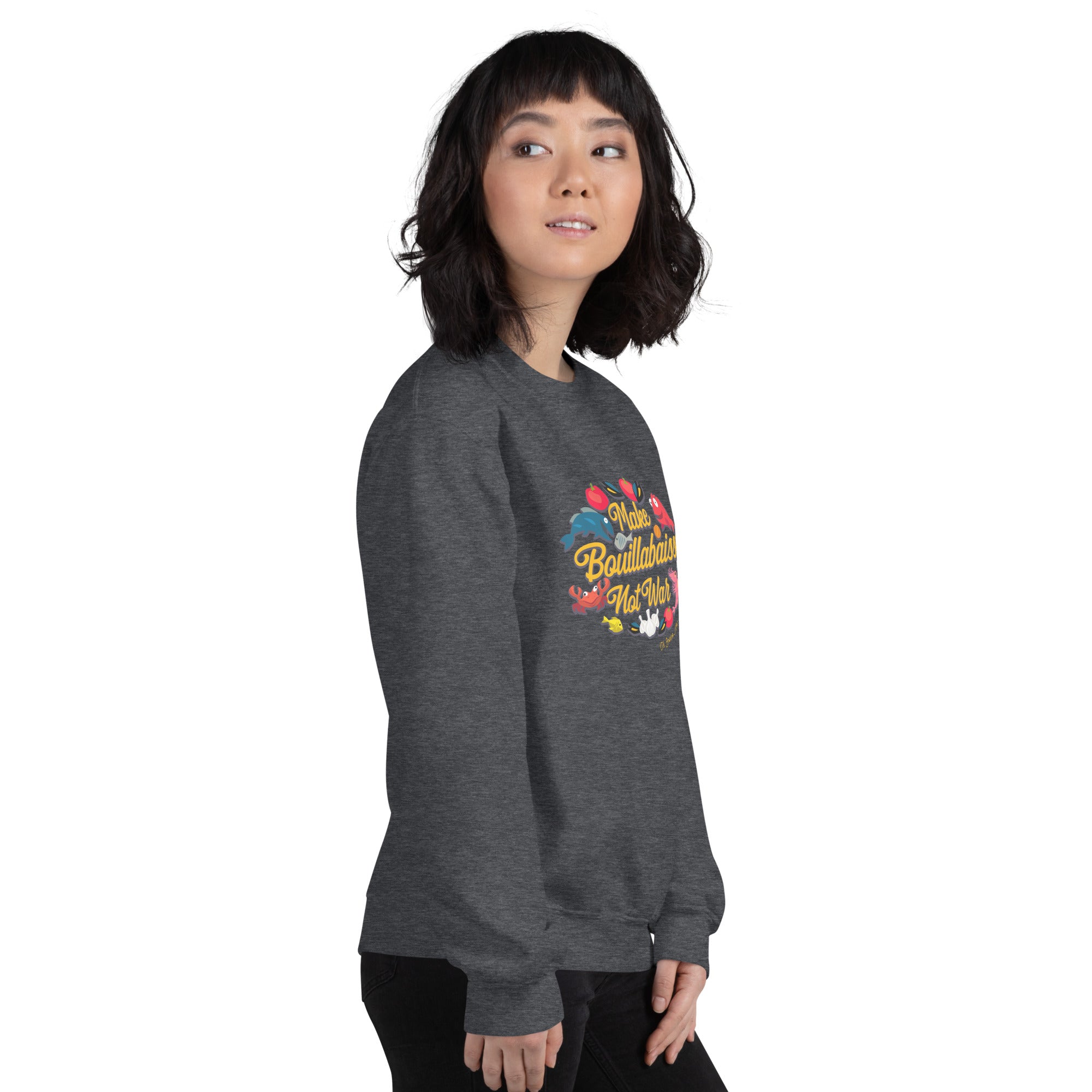 Unisex Sweatshirt Make Bouillabaisse Not War on dark colors